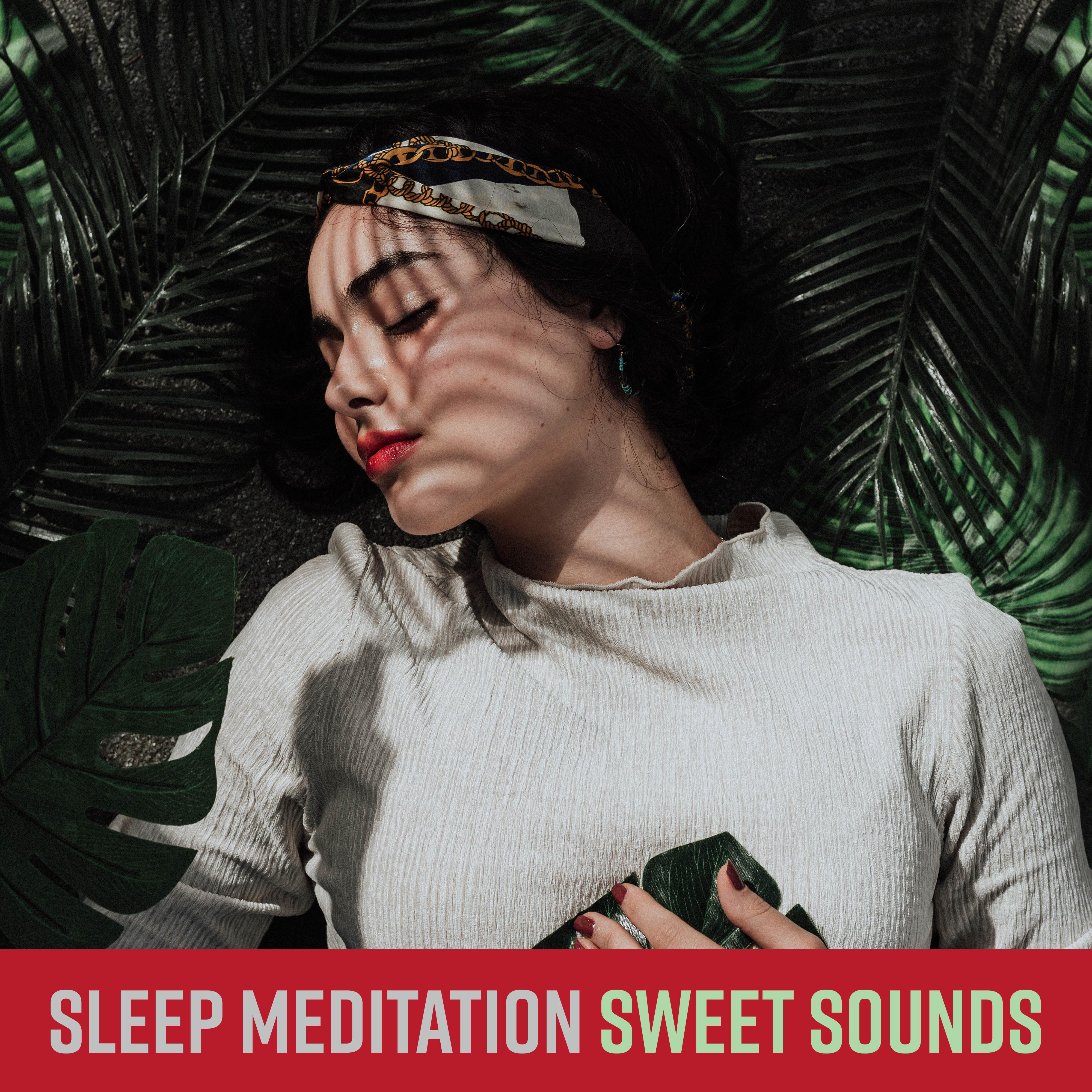 Sleep Meditation Sweet Sounds: New Age 2019 Music Selection for Perfect Sleep , Calming Down, Relax After Tough Day