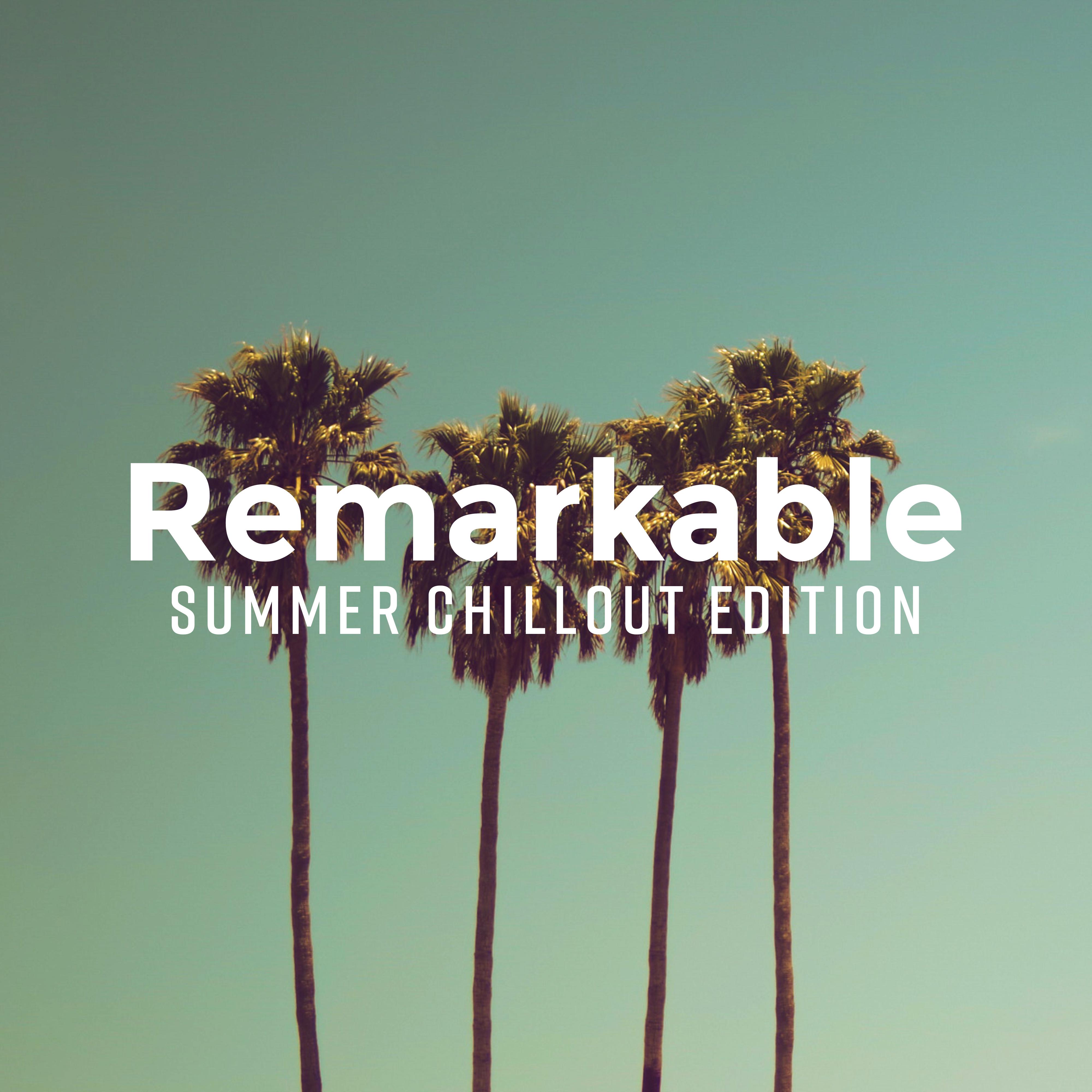Remarkable Summer Chillout Edition: Top 15 Tracks to Relax on the Beach, in the Mountains, in the Countryside and Wherever You Go on a Holiday Trip