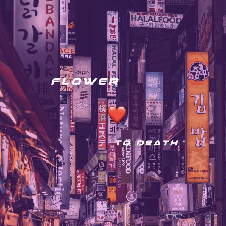 Flower ♡♡♡ To Death