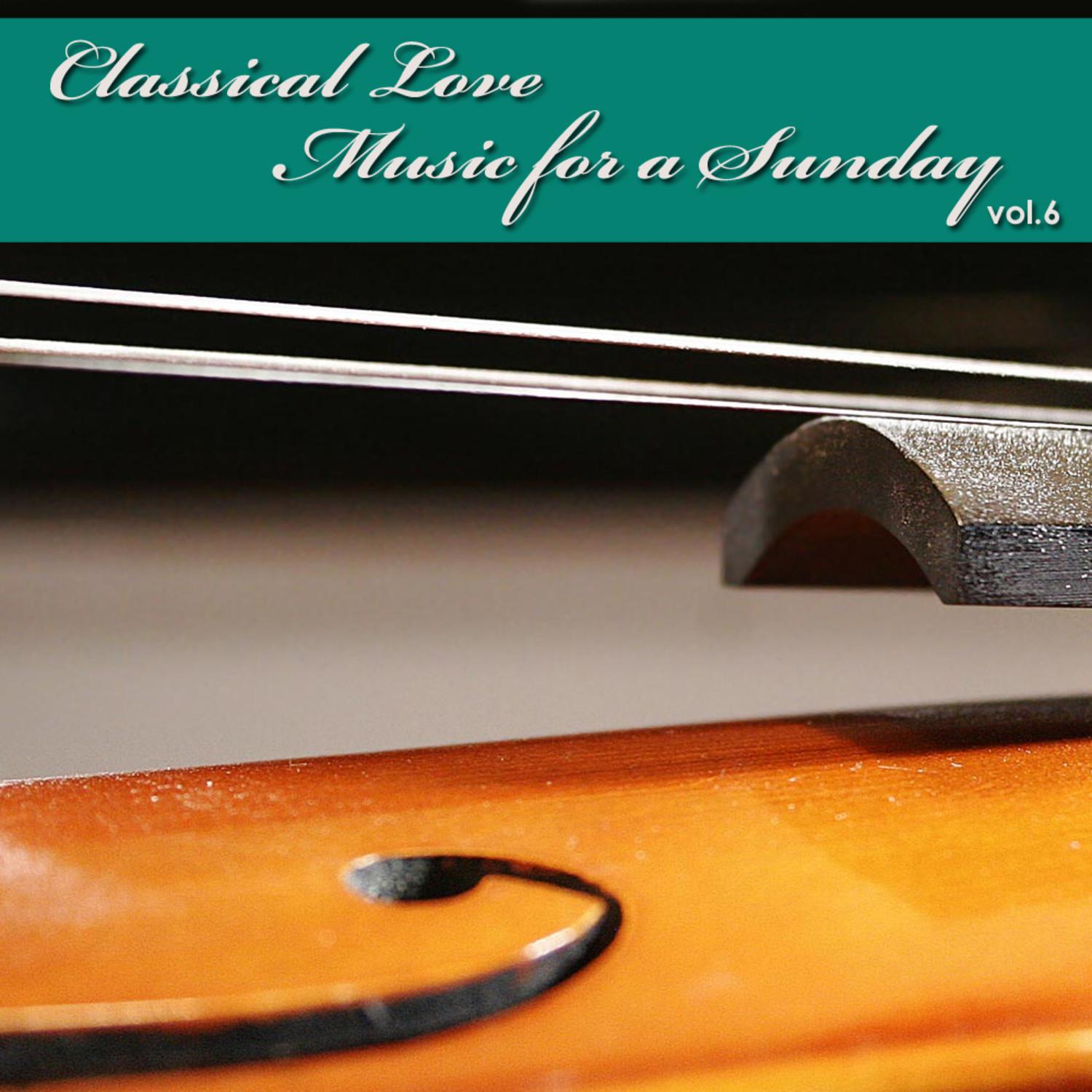 Classical Love - Music for a Sunday Vol 6