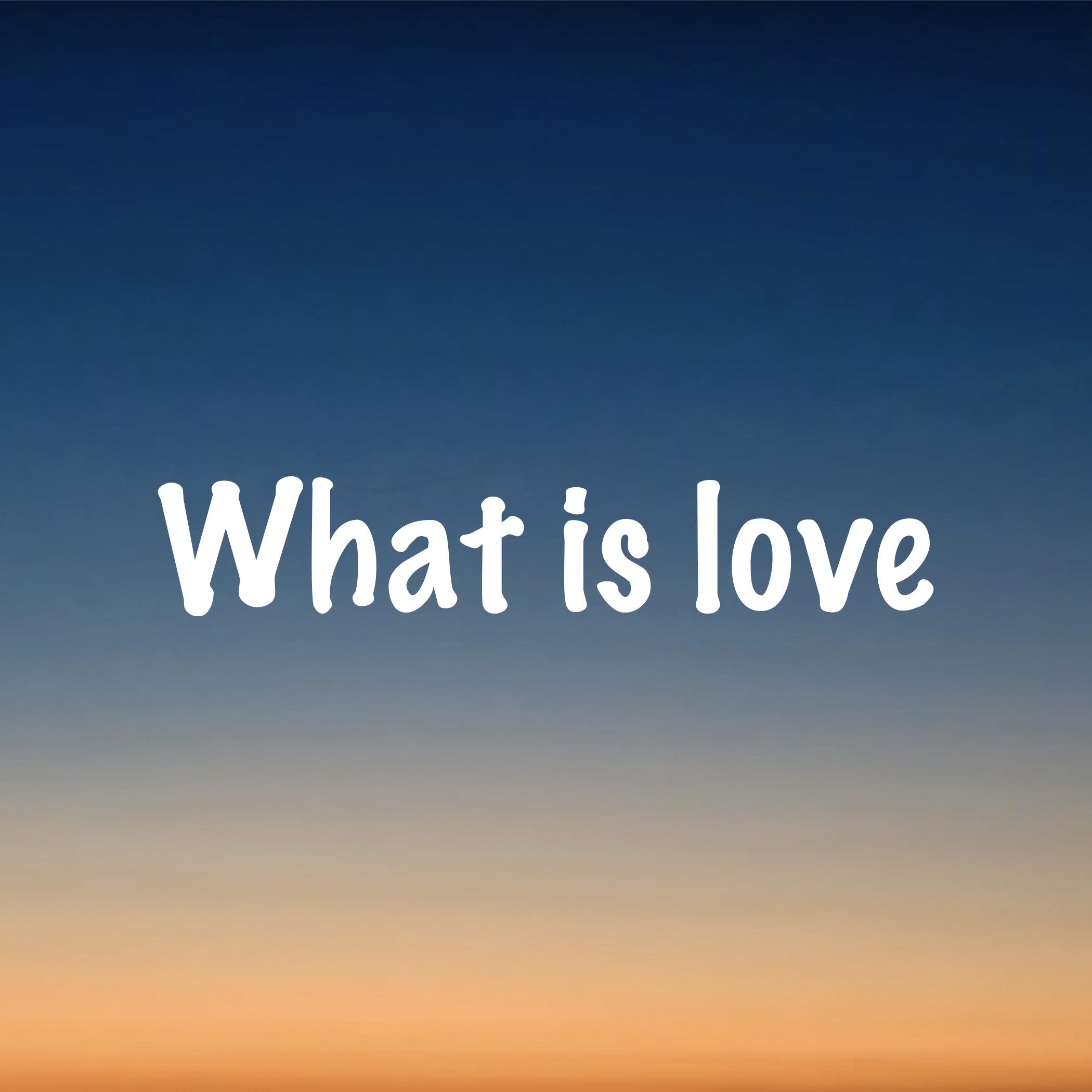 What Is Love