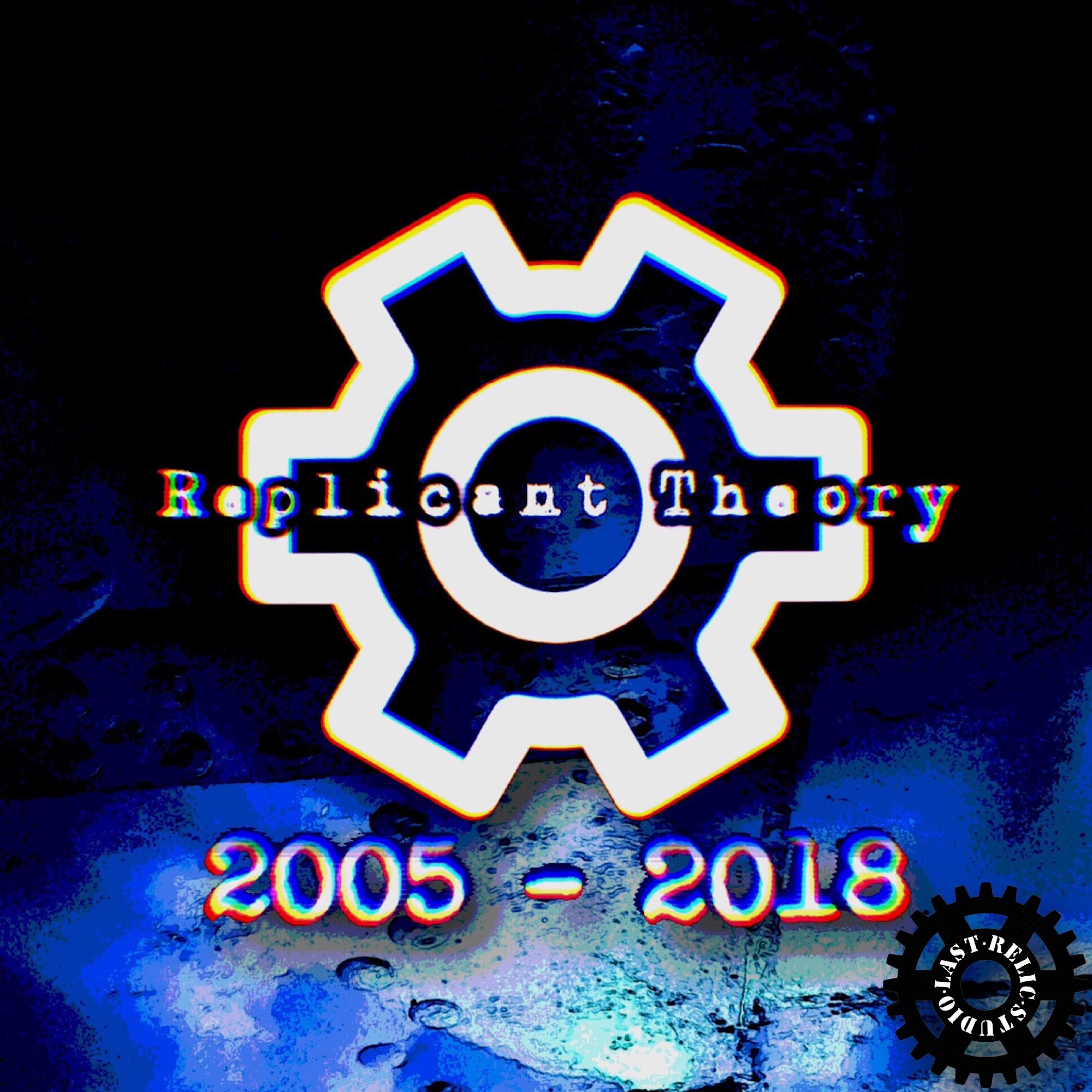 Replicant Theory: 2005-2018