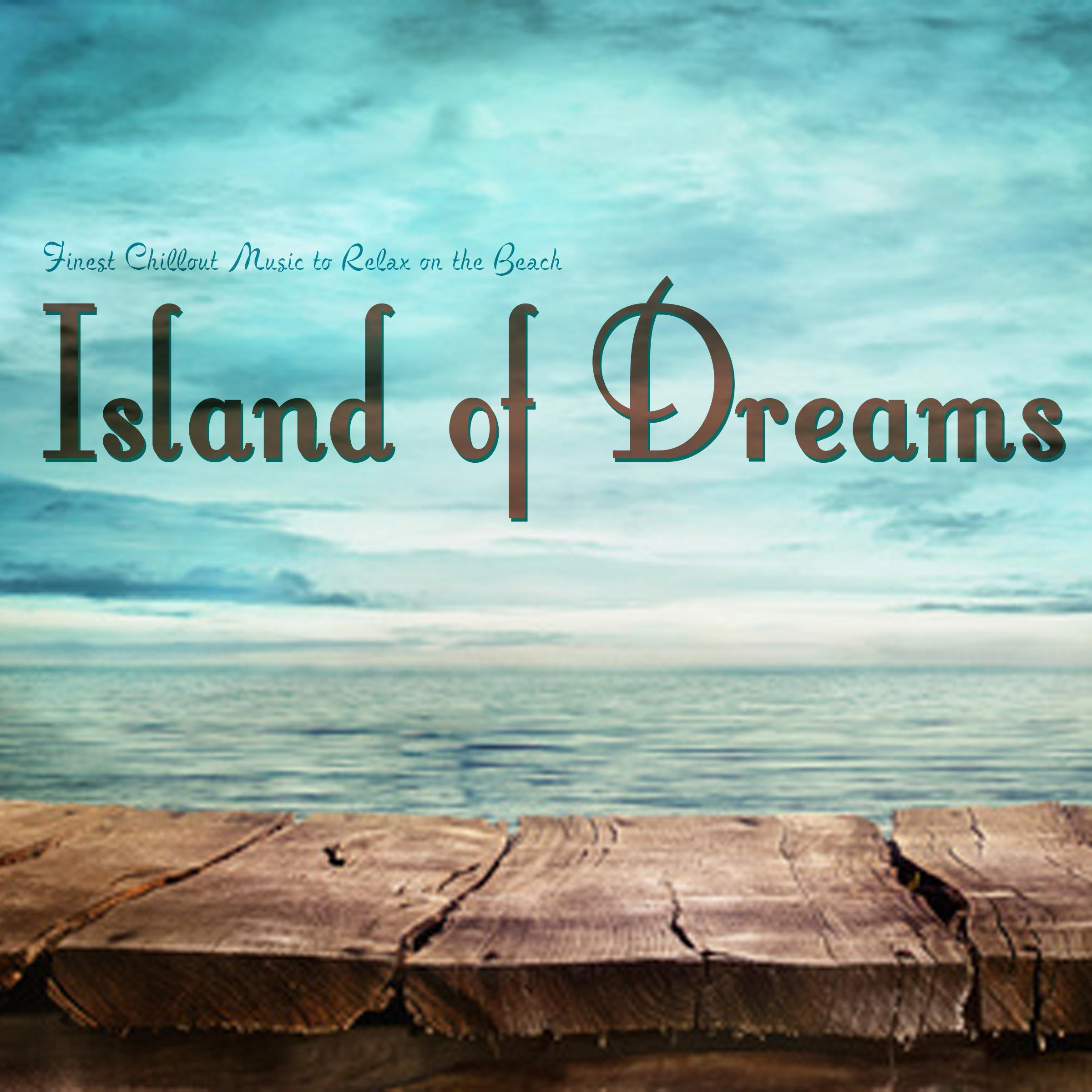 Island of Dreams (Finest Chillout Music to Relax on the Beach)