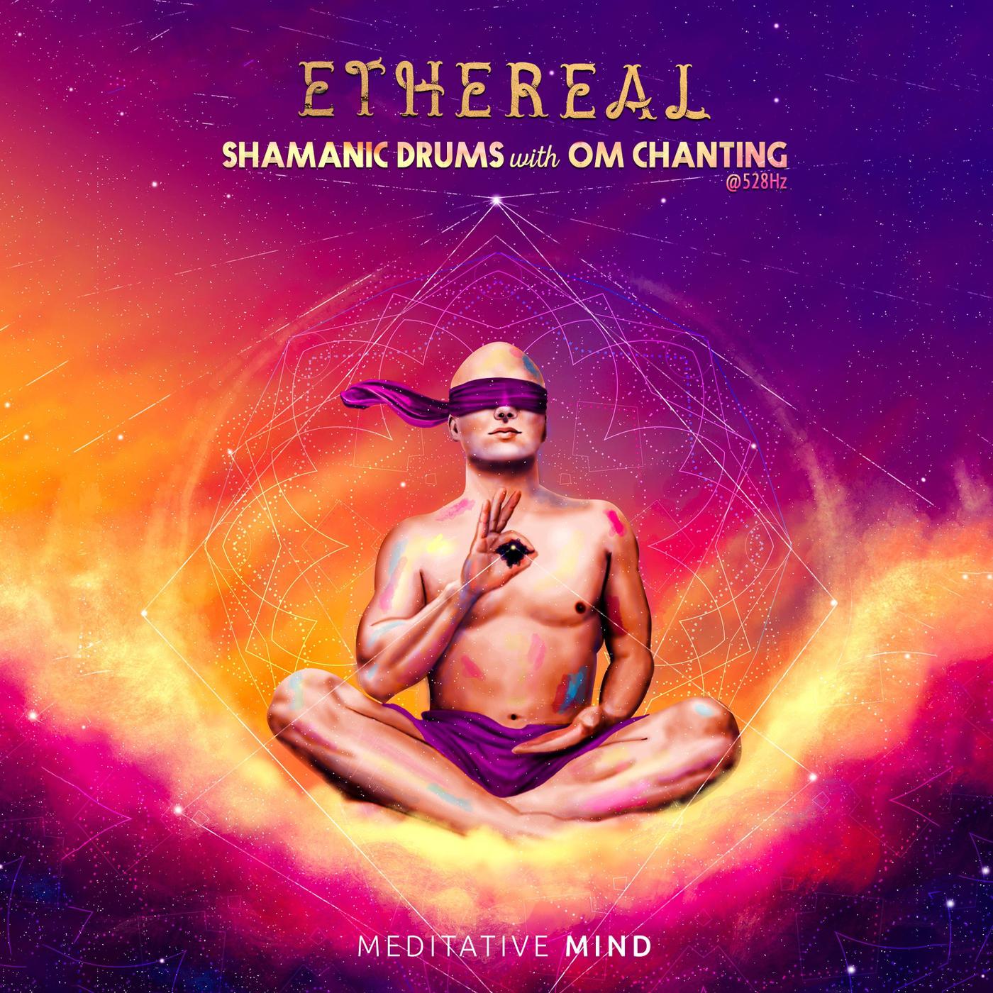 Ethereal: Shamanic Drums with Om Chanting @528 Hz