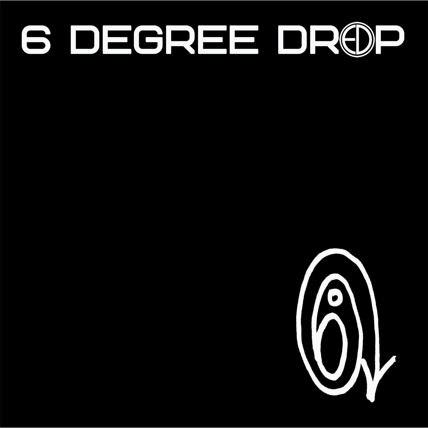 6 Degree Drop