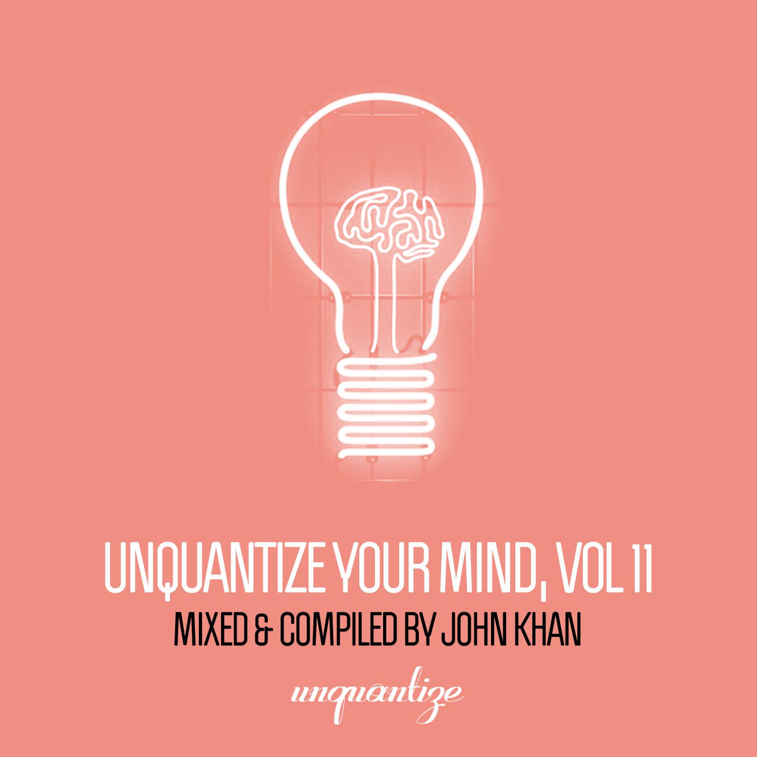 Unquantize Your Mind Vol. 11 - Compiled & Mixed by John Khan