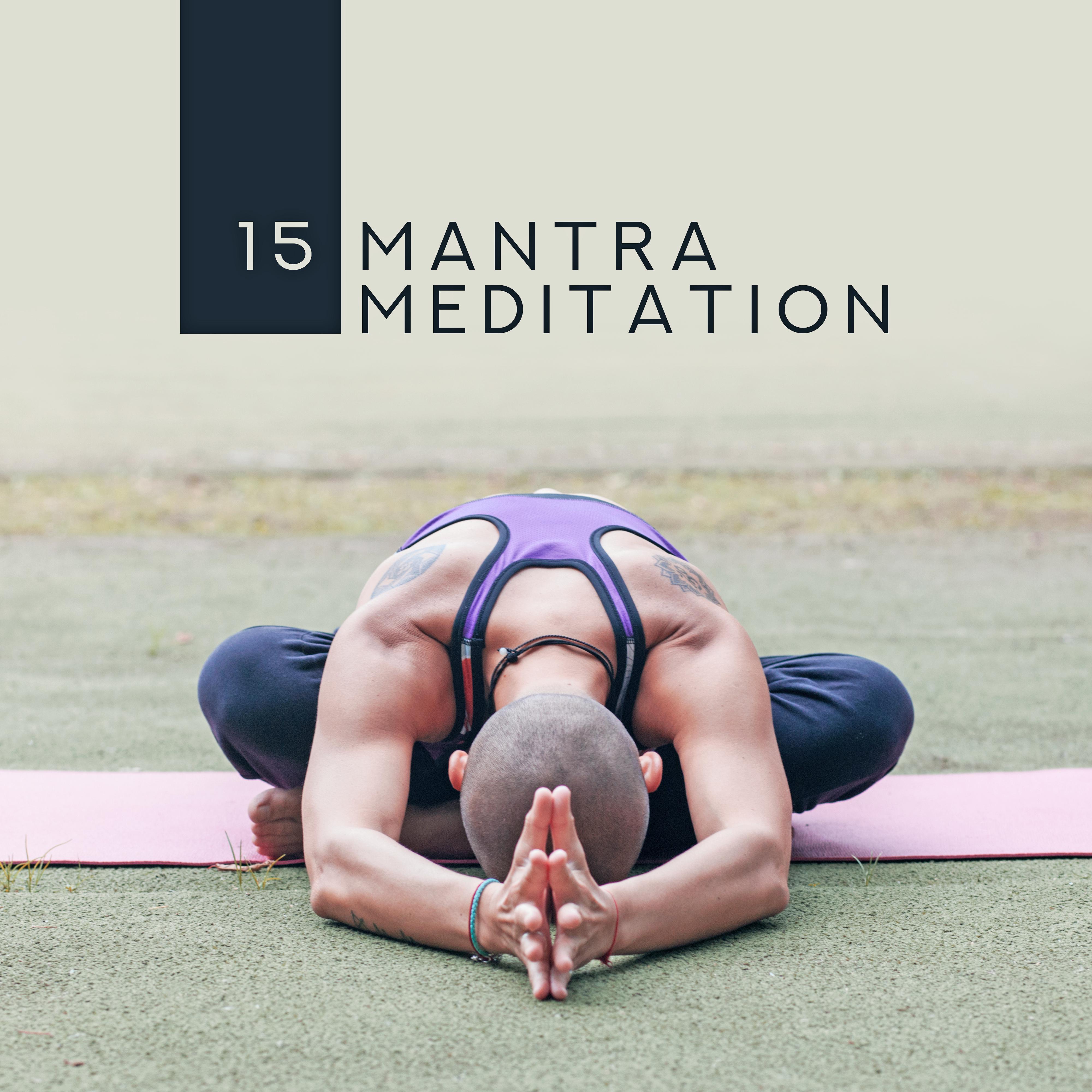15 Mantra Meditation – Reiki, Zen, 15 Oriental Sounds for Yoga, Meditation, Spiritual Awakening, Inner Bliss, Chakra Zone, Yoga Practice
