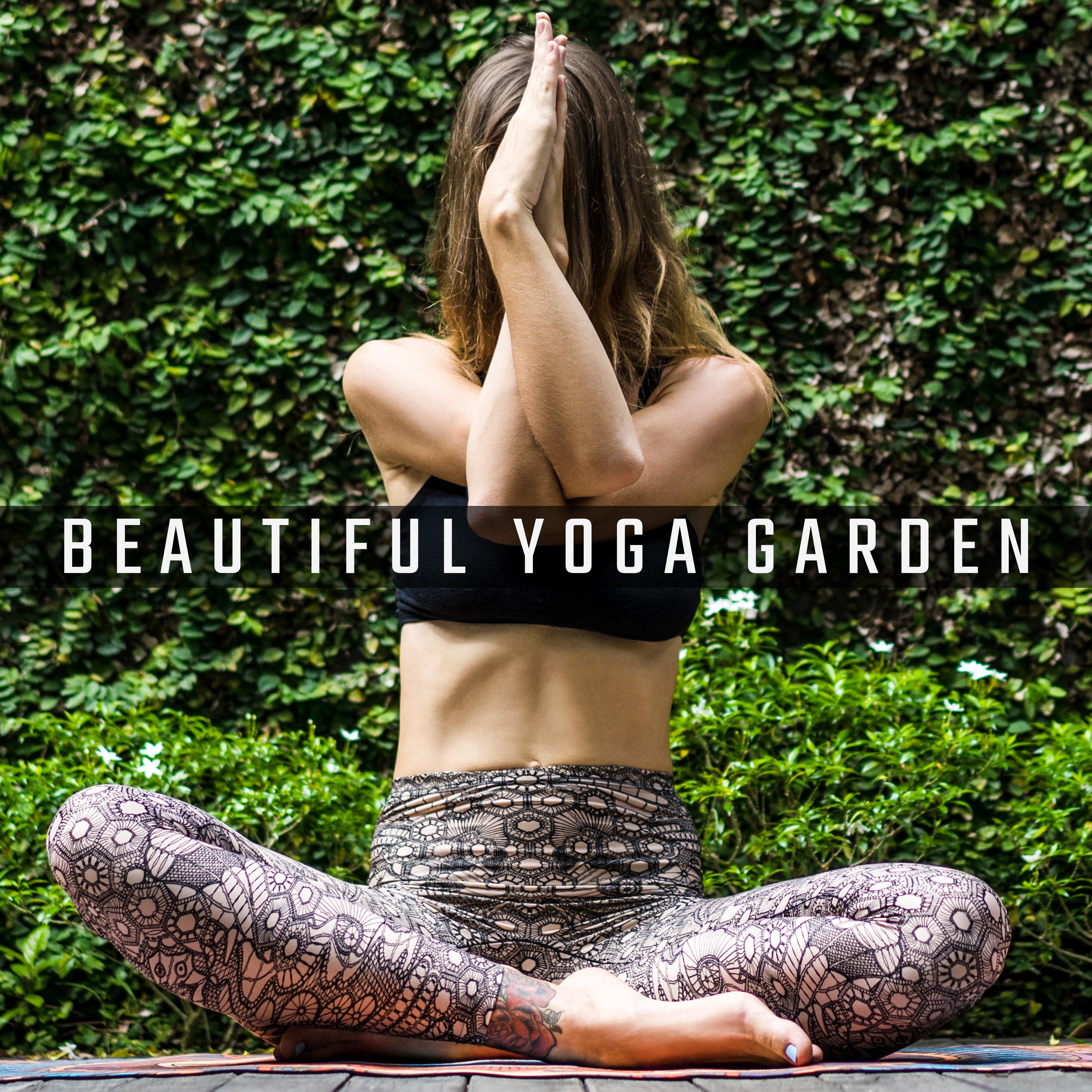 Beautiful Yoga Garden: 2019 New Age Deep Music Perfect for Meditation & Inner Relaxation, Positive Energy Increase, Stress Relief, Pure Harmony