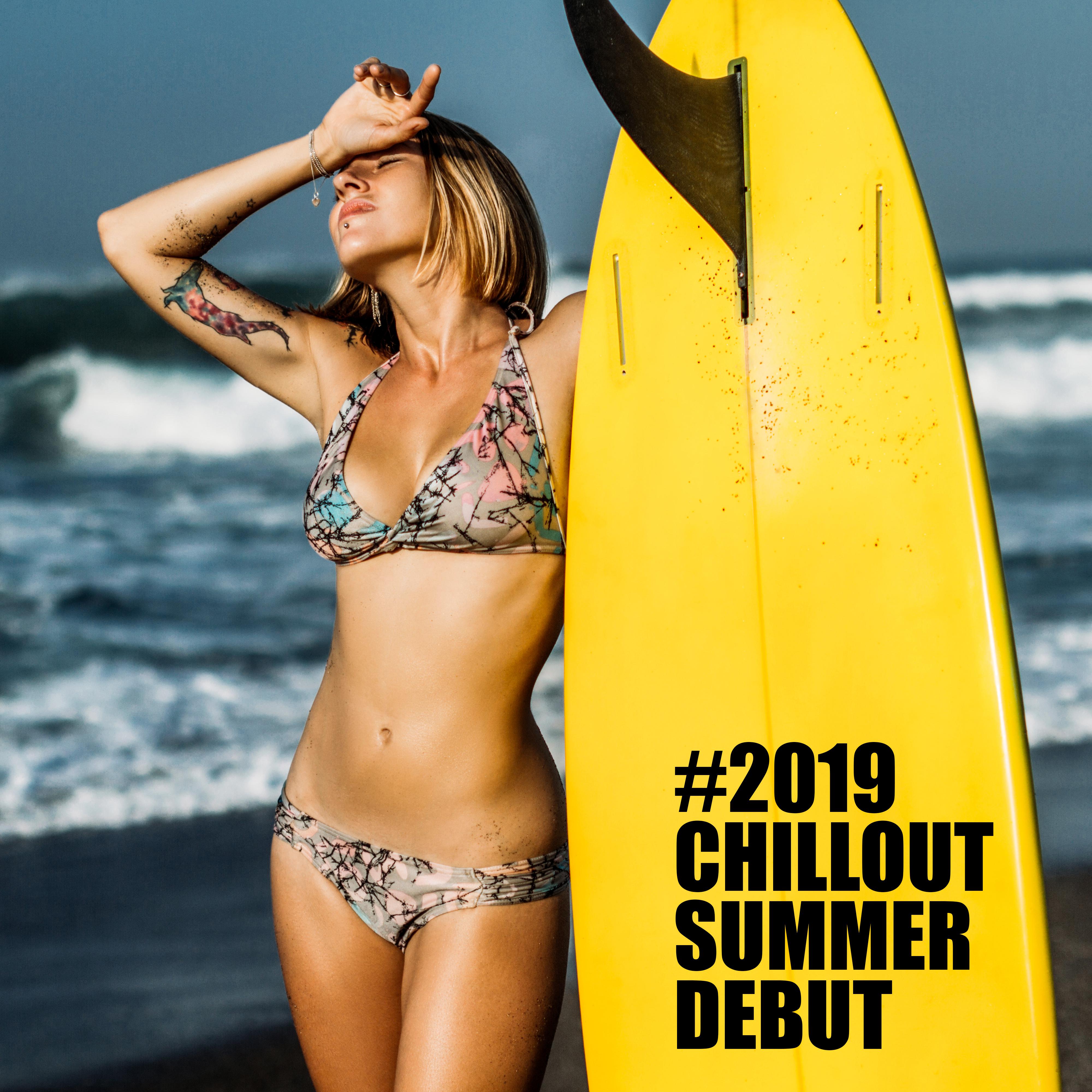 #2019 Chillout Summer Debut: The First Musical Novelties for Summer 2019, Summer Version of the Chillout, Music for Partying, Dancing or Relaxing and Resting