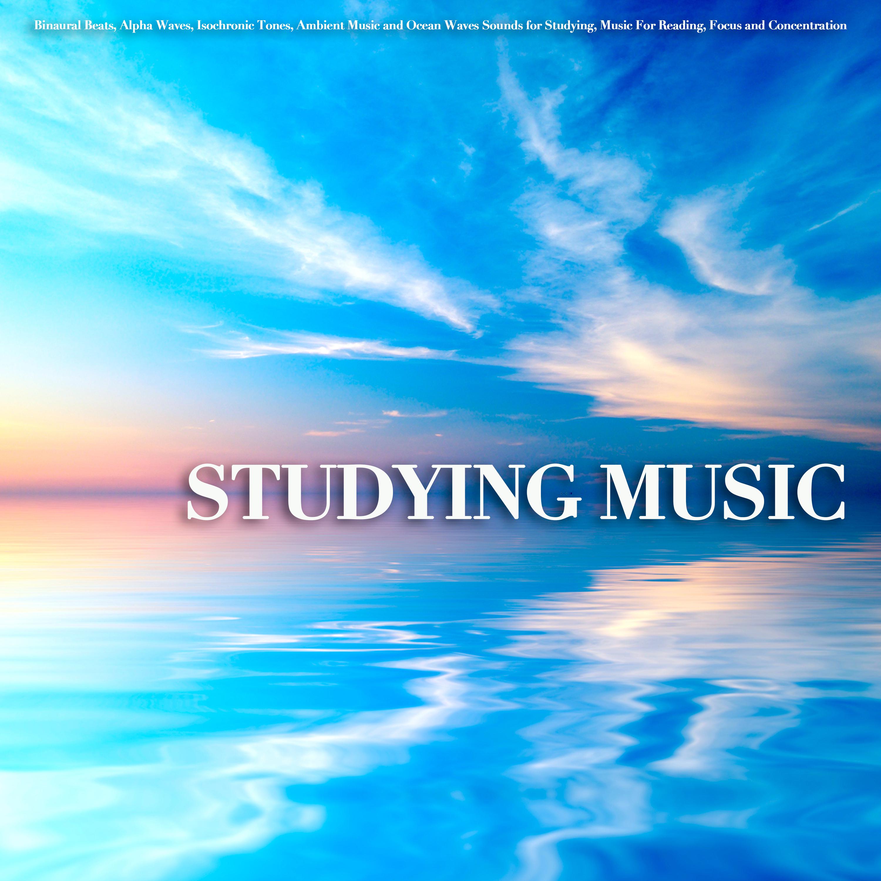 Studying Music: Binaural Beats, Alpha Waves, Isochronic Tones, Ambient Music and Ocean Waves Sounds for Studying, Music For Reading, Focus and Concentration
