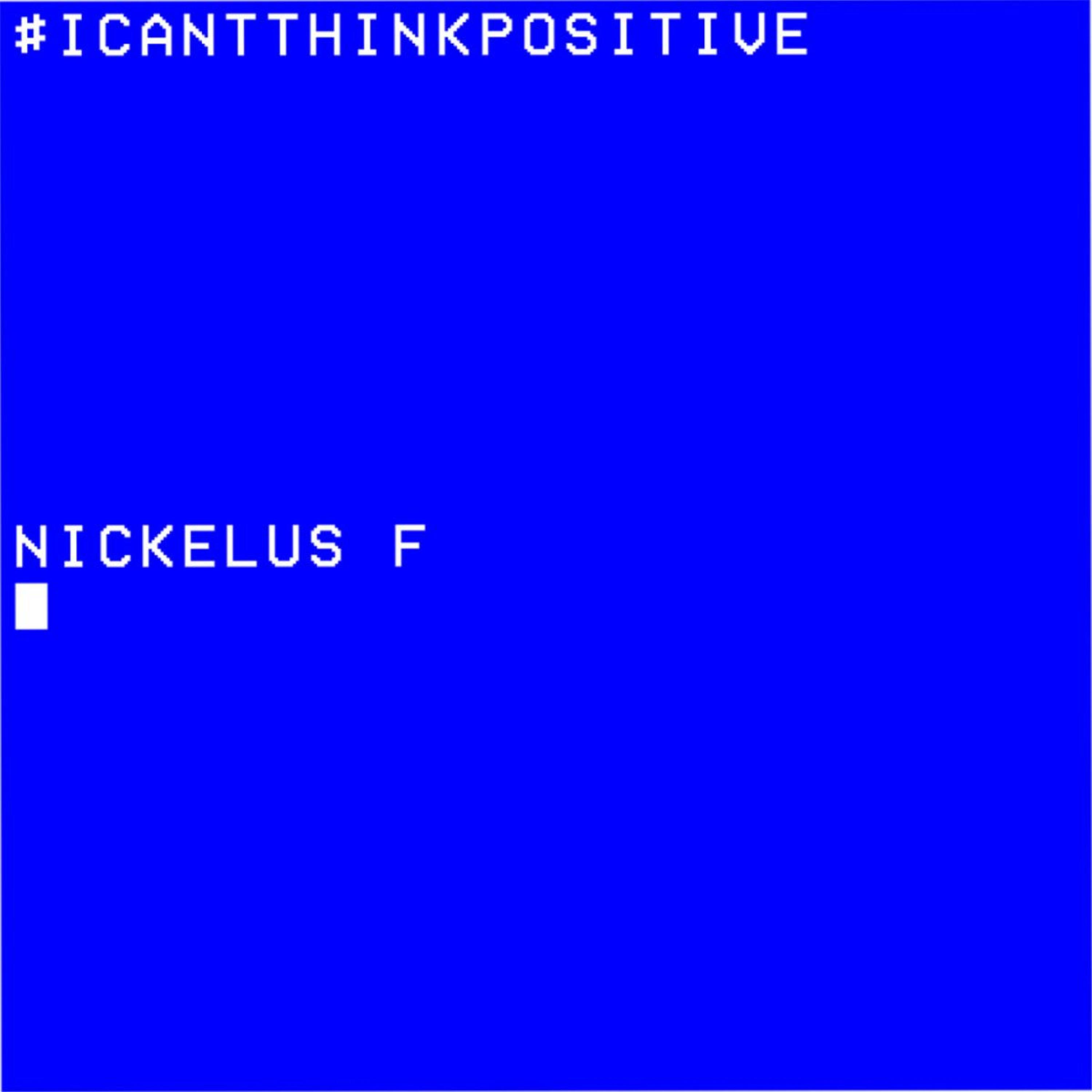 #ICANTTHINKPOSITIVE