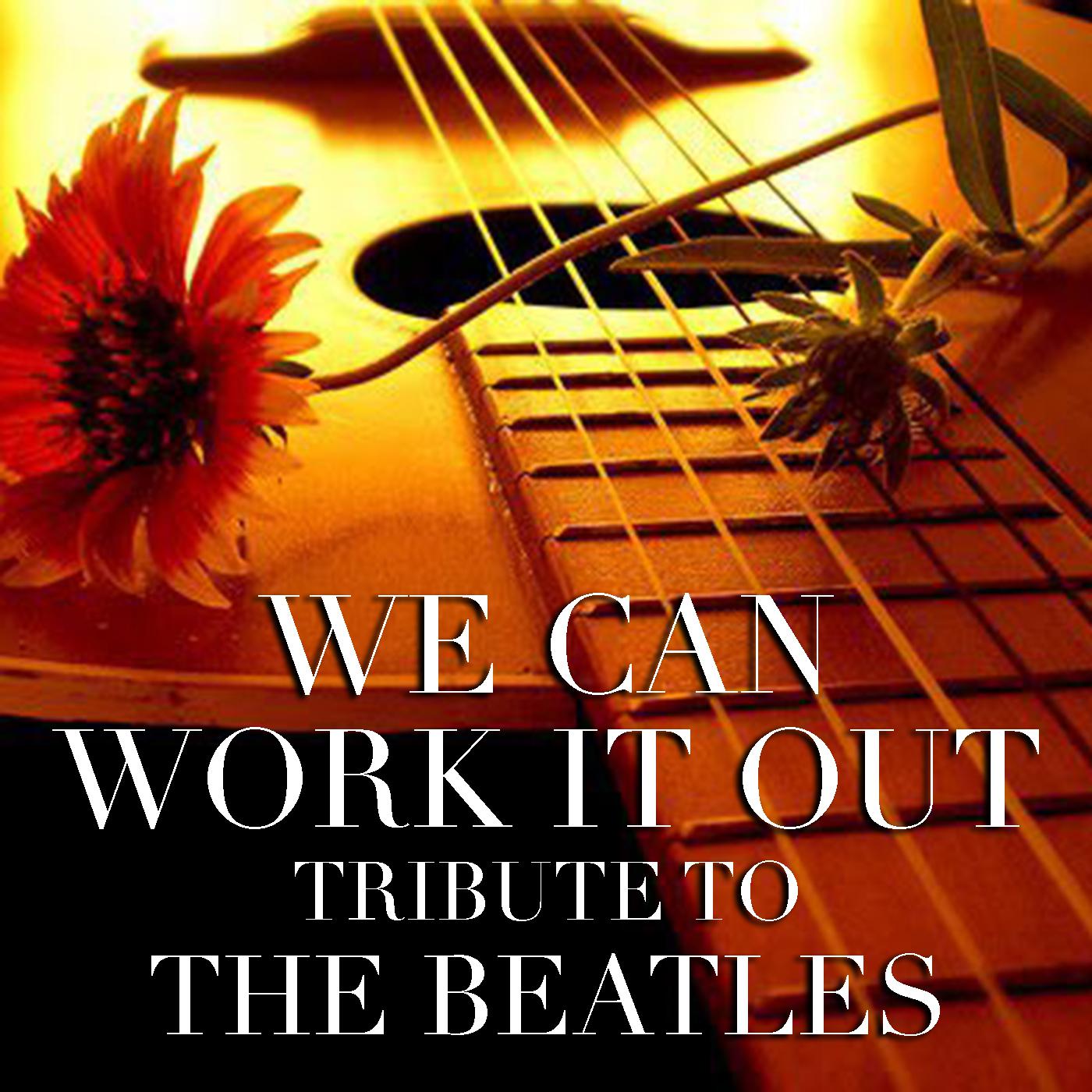 We Can Work It Out Tribute To The Beatles