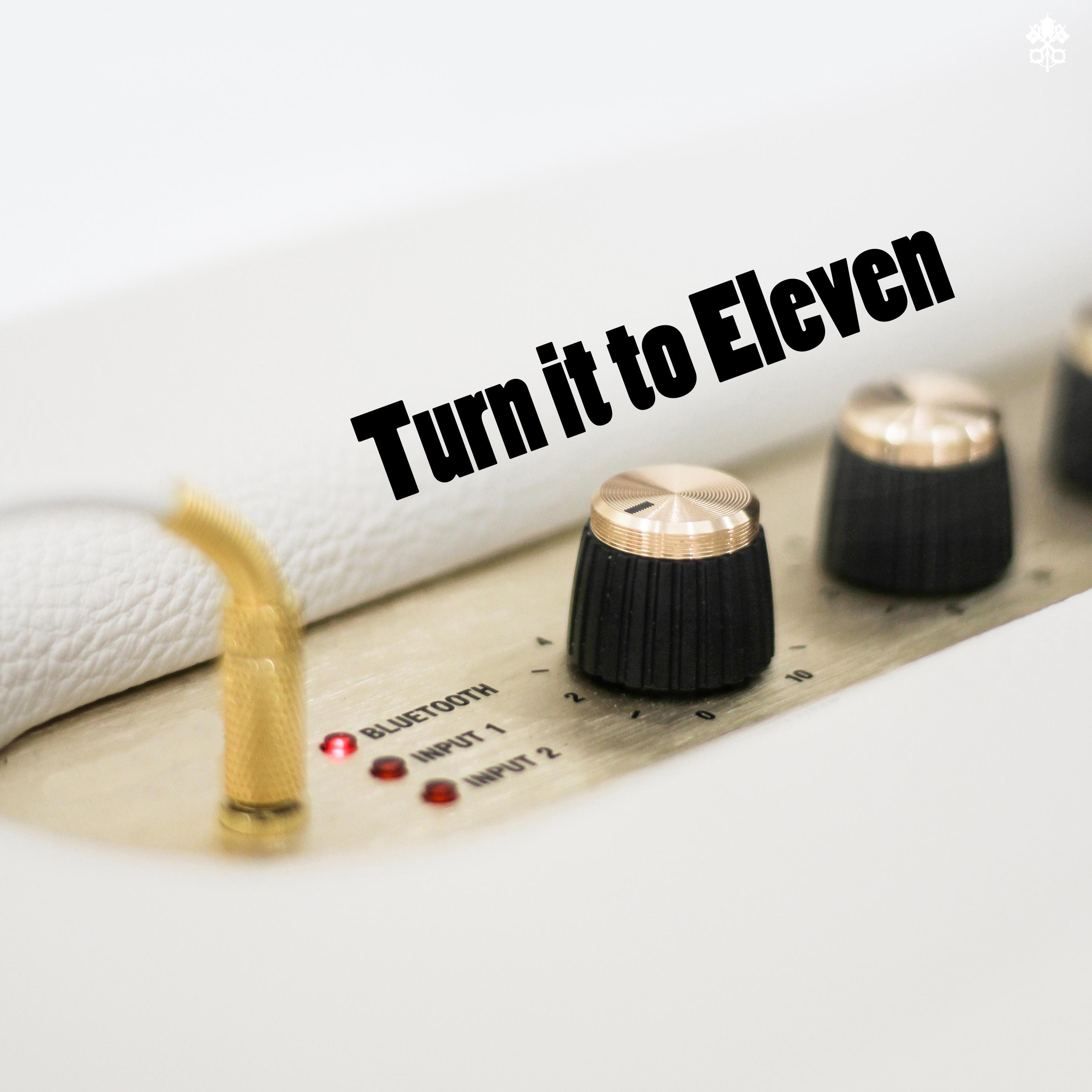 Turn it to Eleven