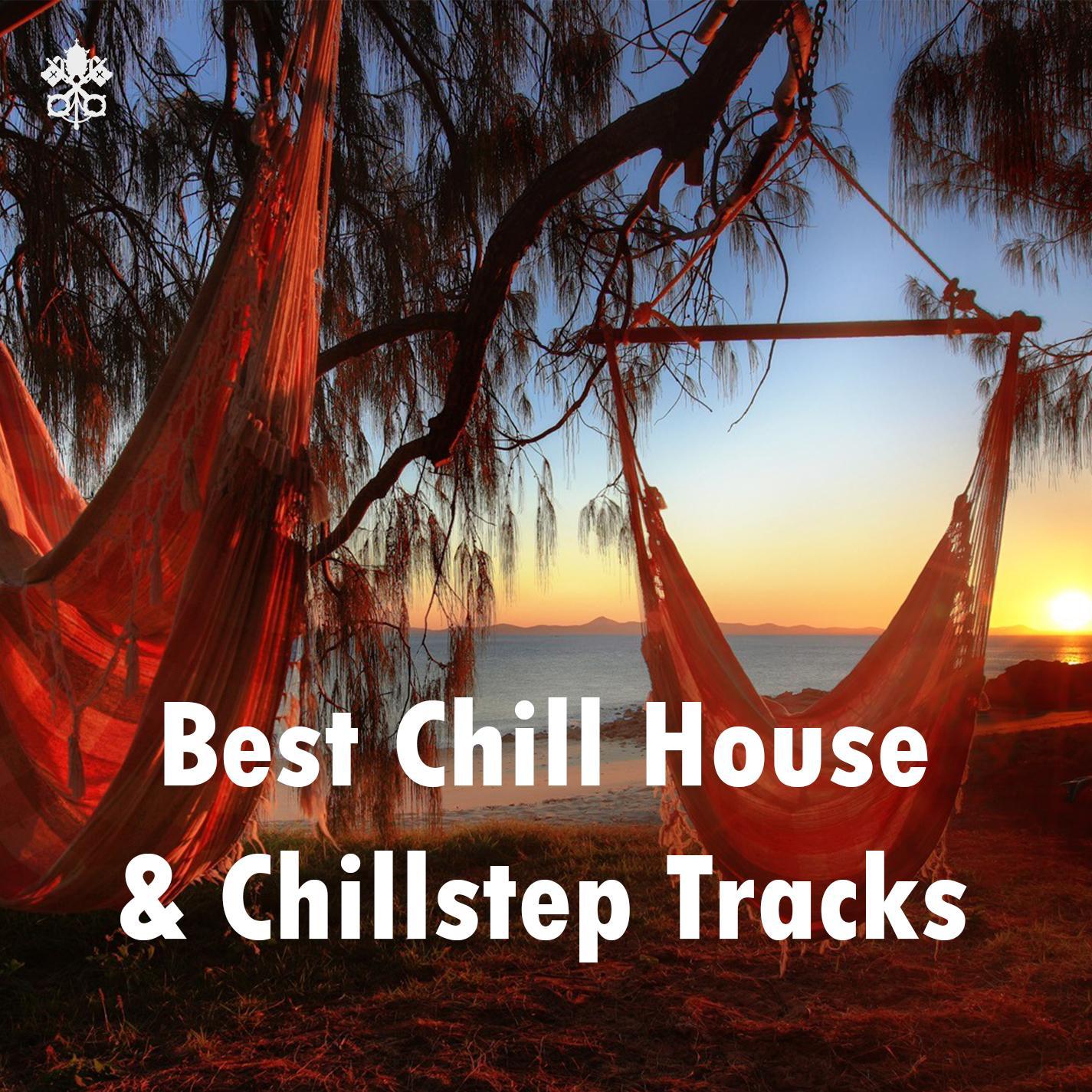 Best Chill House & Chillstep Tracks