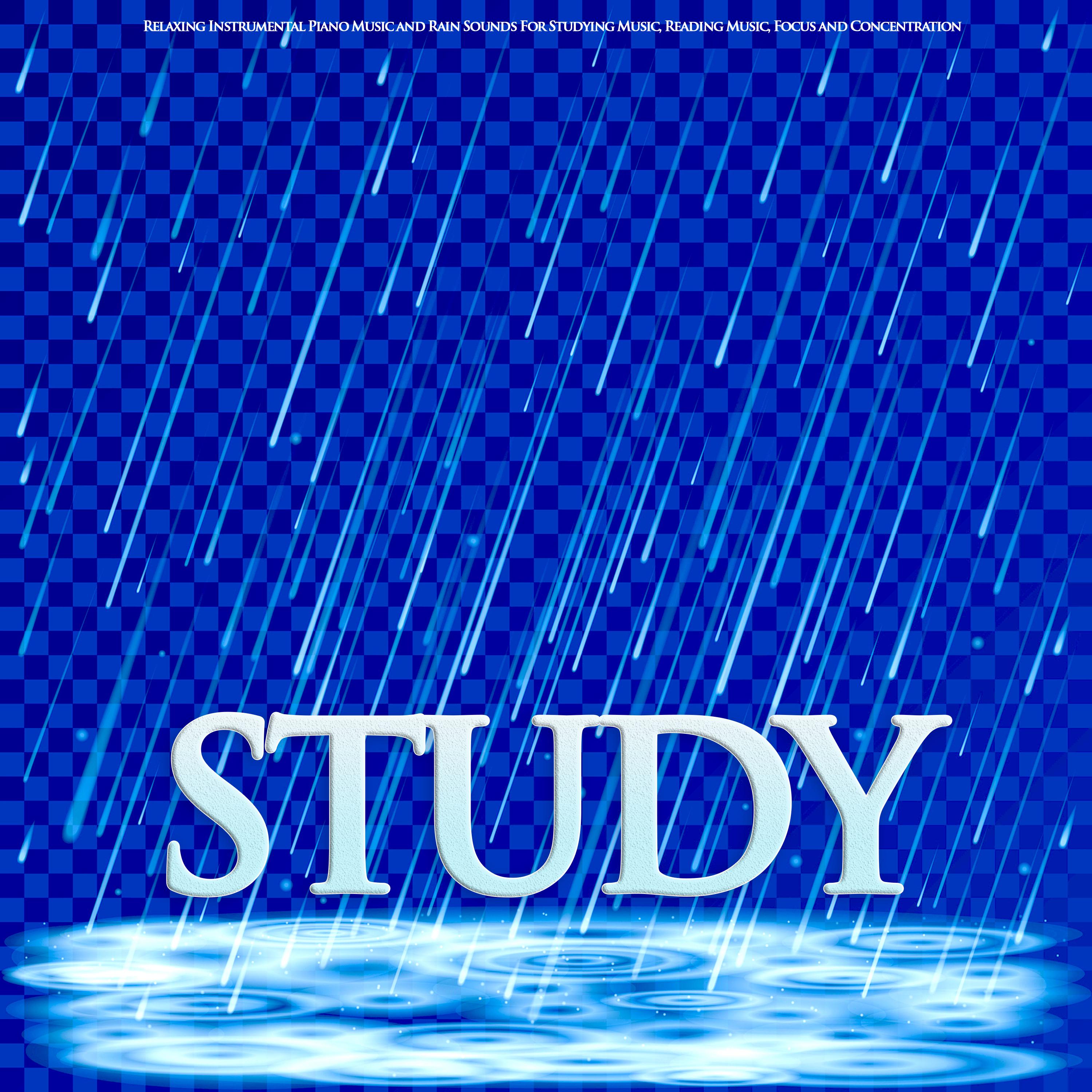 Study: Relaxing Instrumental Piano Music and Rain Sounds For Studying Music, Reading Music, Focus and Concentration