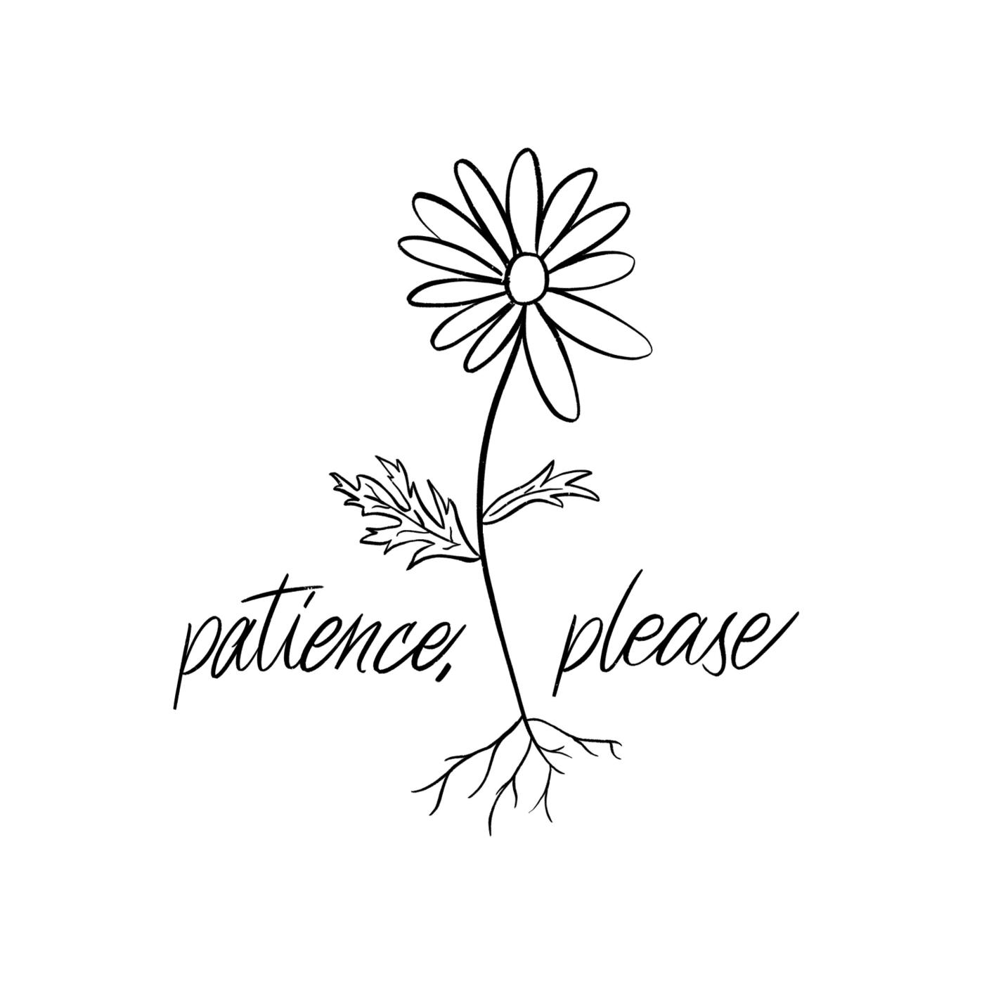 Patience, Please