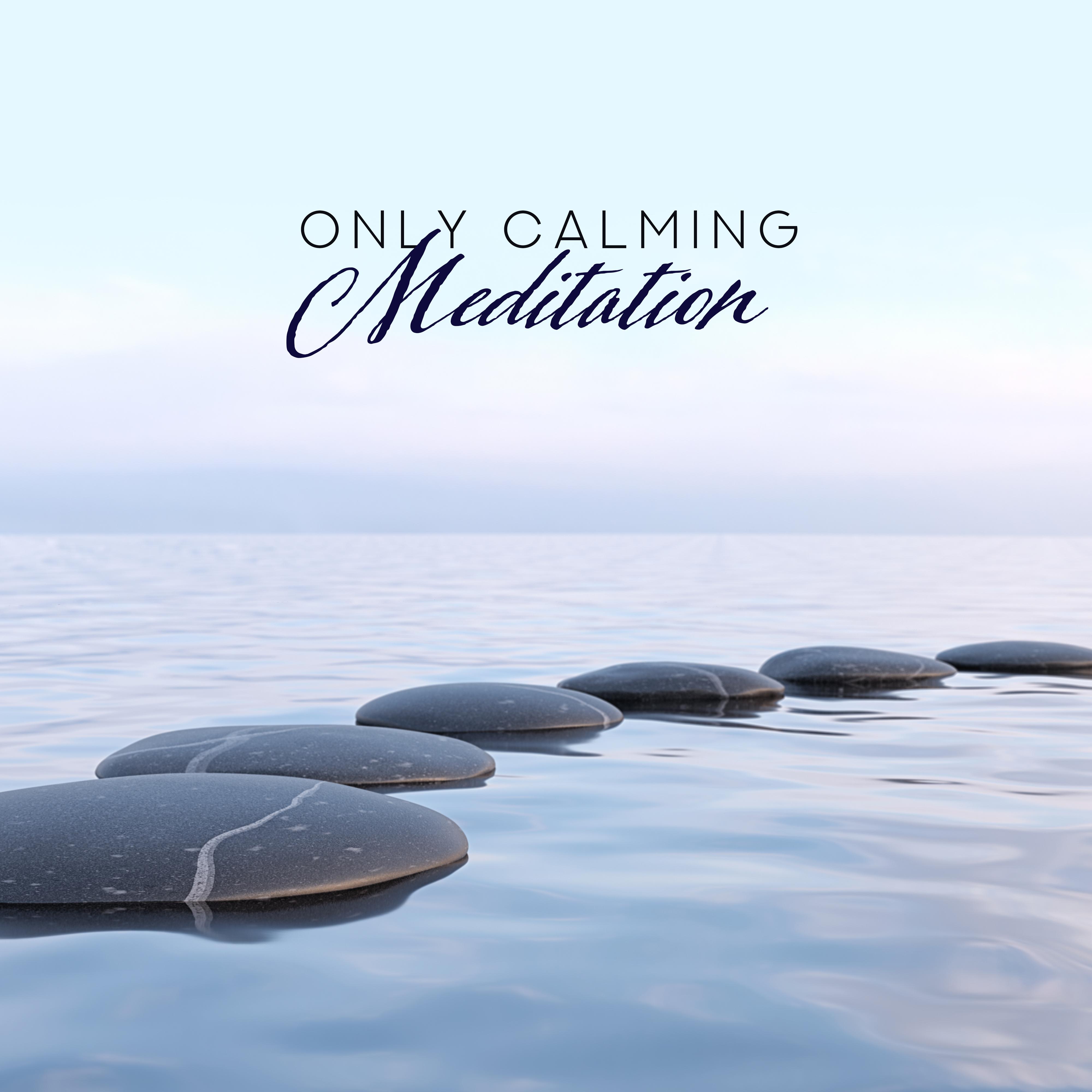 Only Calming Meditation – Inner Balance, New Age Music for Deep Harmony, Meditation, Reiki, Ambient Music, Spiritual Meditation Tunes, Asian Yoga Bliss