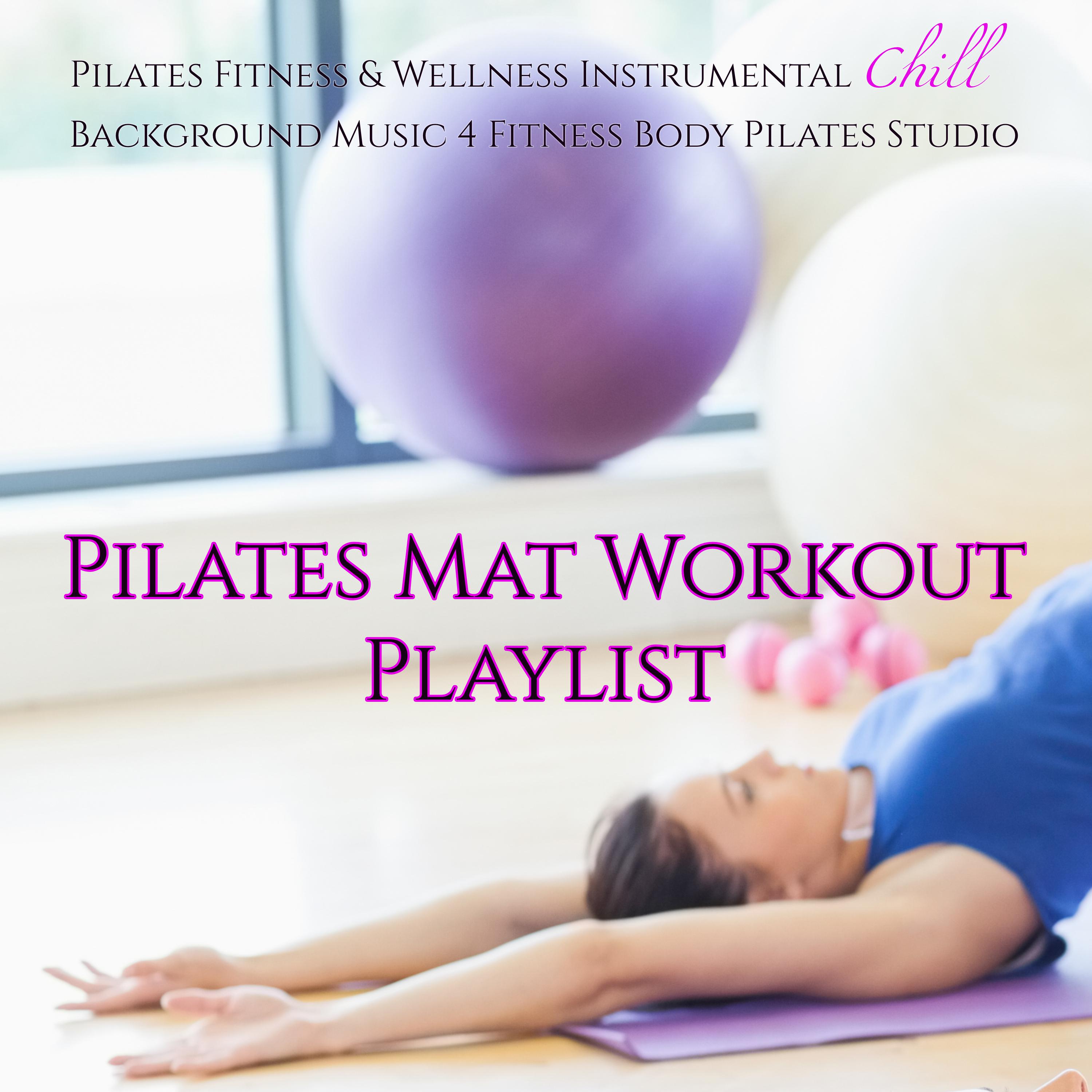 Pilates Mat Workout Playlist – Pilates Fitness & Wellness Instrumental Chill Background Music 4 Fitness Body Pilates Studio