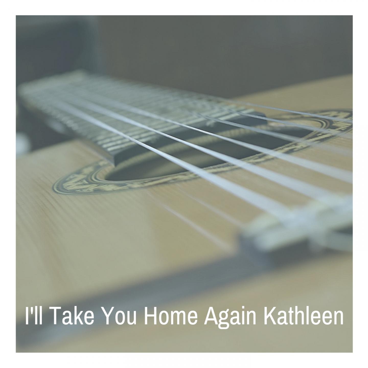 I'll Take You Home Again Kathleen