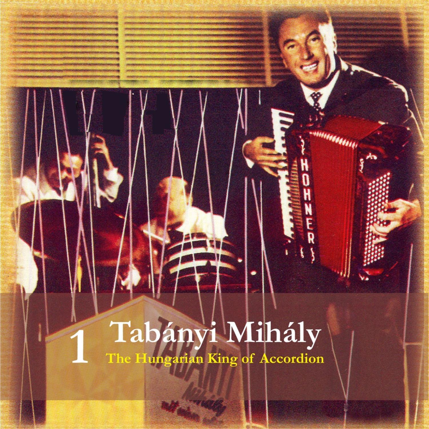 Tabanyi Mihaly / The Hungarian King of Accordion, Volume 1 / Recordings 1955 - 1965