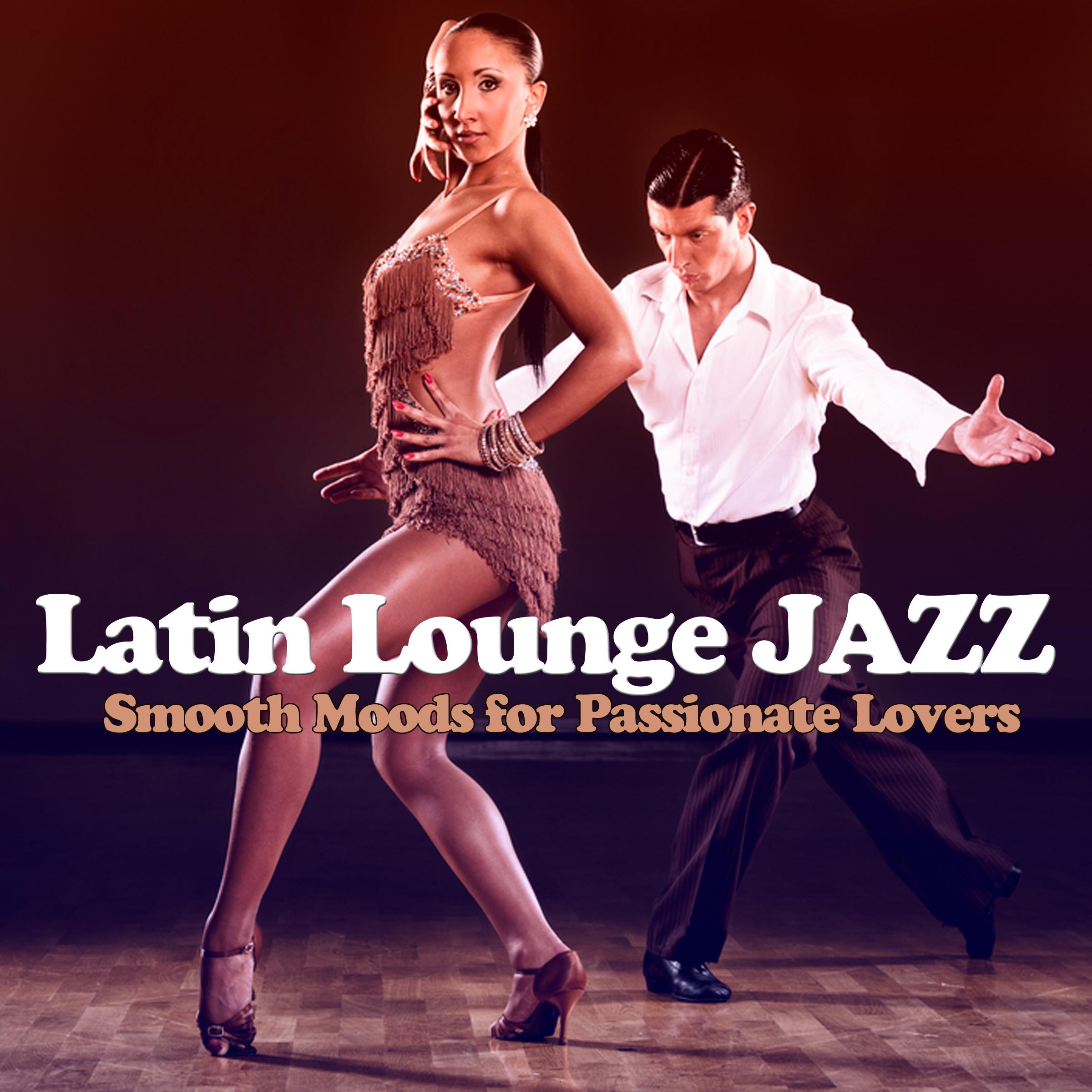 Latin Lounge Jazz - Smooth Moods for Passionate Lovers