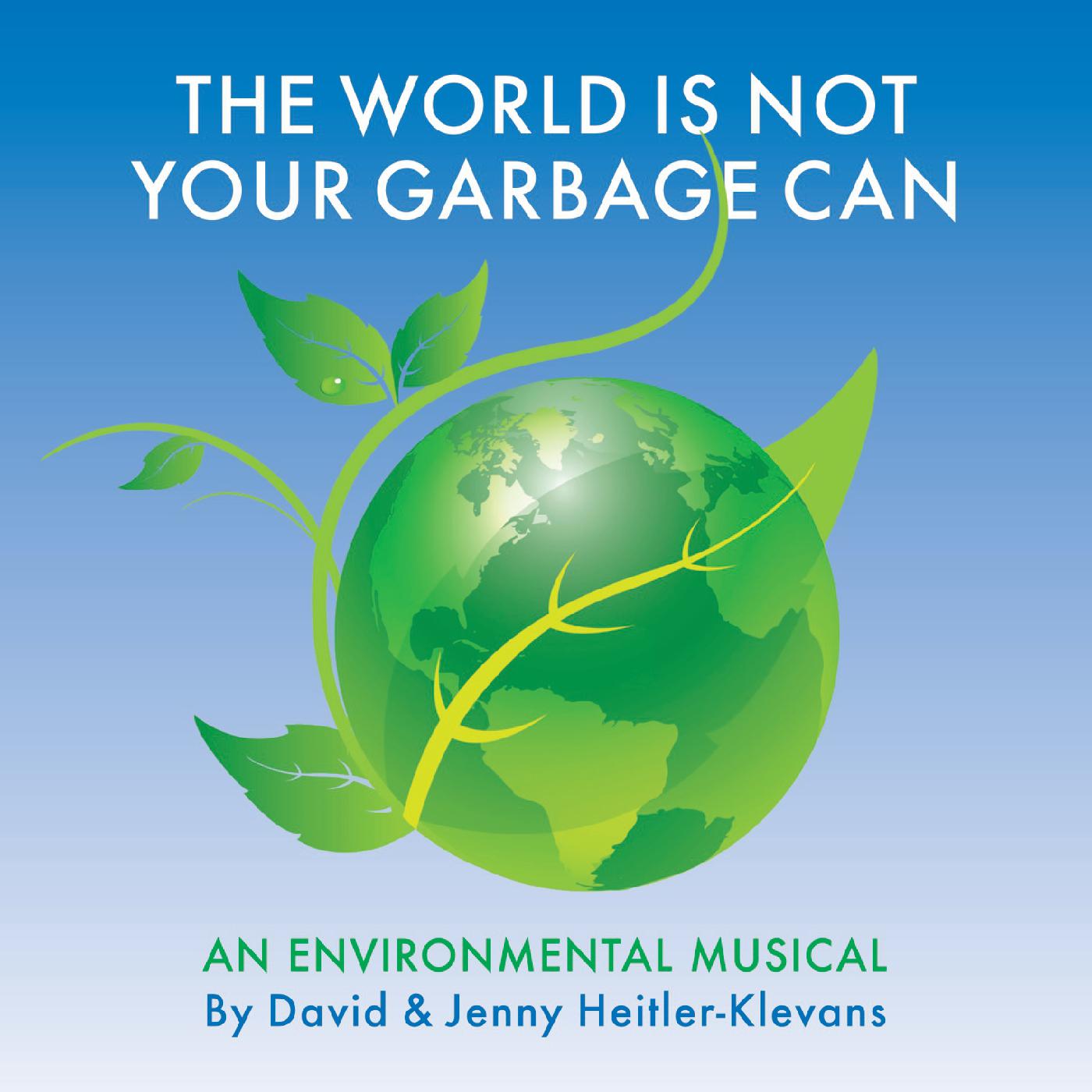 The World Is Not Your Garbage Can: An Environmental Musical