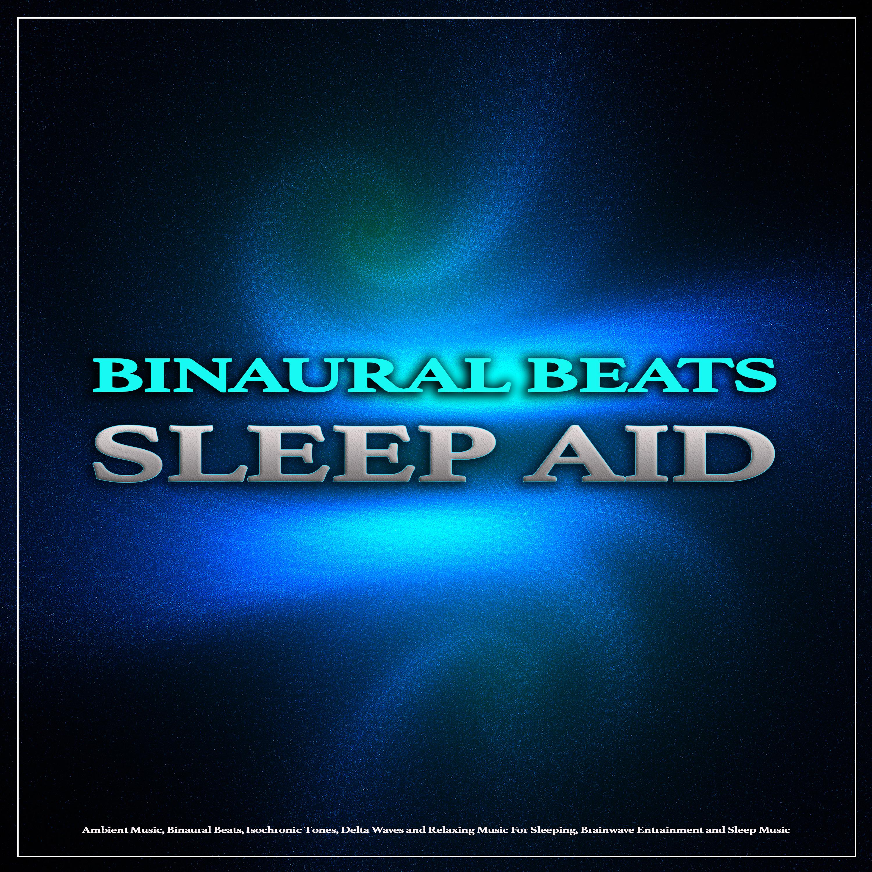 Binaural Beats Sleep Aid: Ambient Music, Binaural Beats, Isochronic Tones, Delta Waves and Relaxing Music For Sleeping, Brainwave Entrainment and Sleep Music