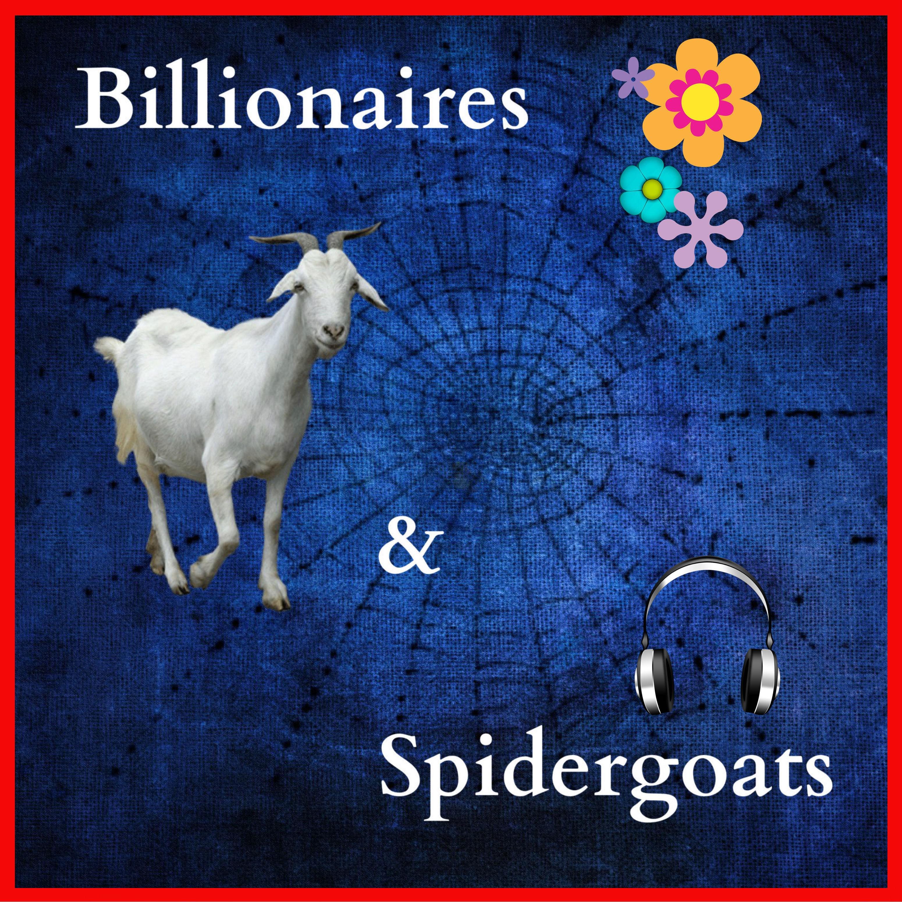 Billionaries and Spider Goats