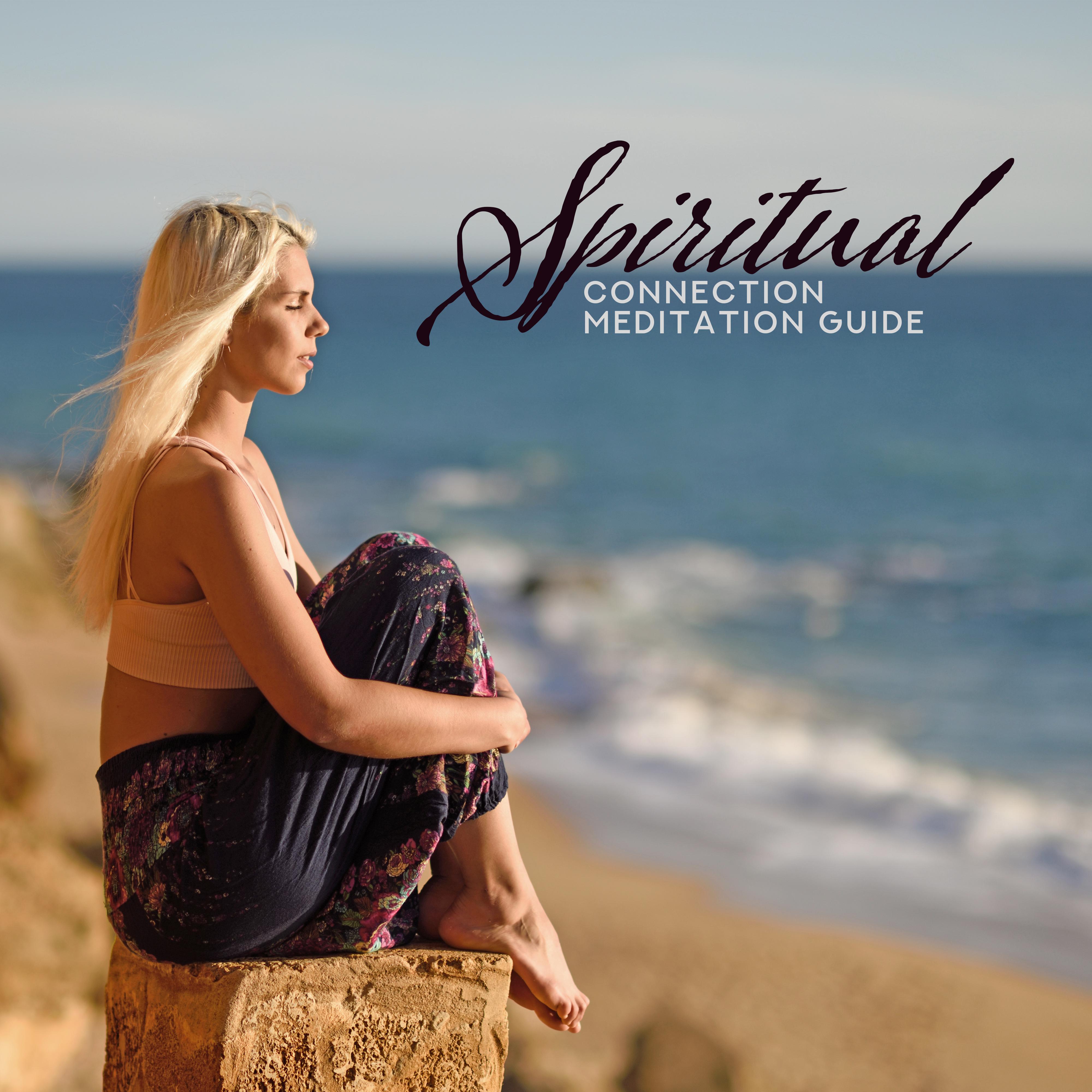 Spiritual Connection Meditation Guide – 15 New Age Ambient 2019 Songs for Deep Connection Between Body & Soul, Zen Healing, Opening Chakras & Third Eye