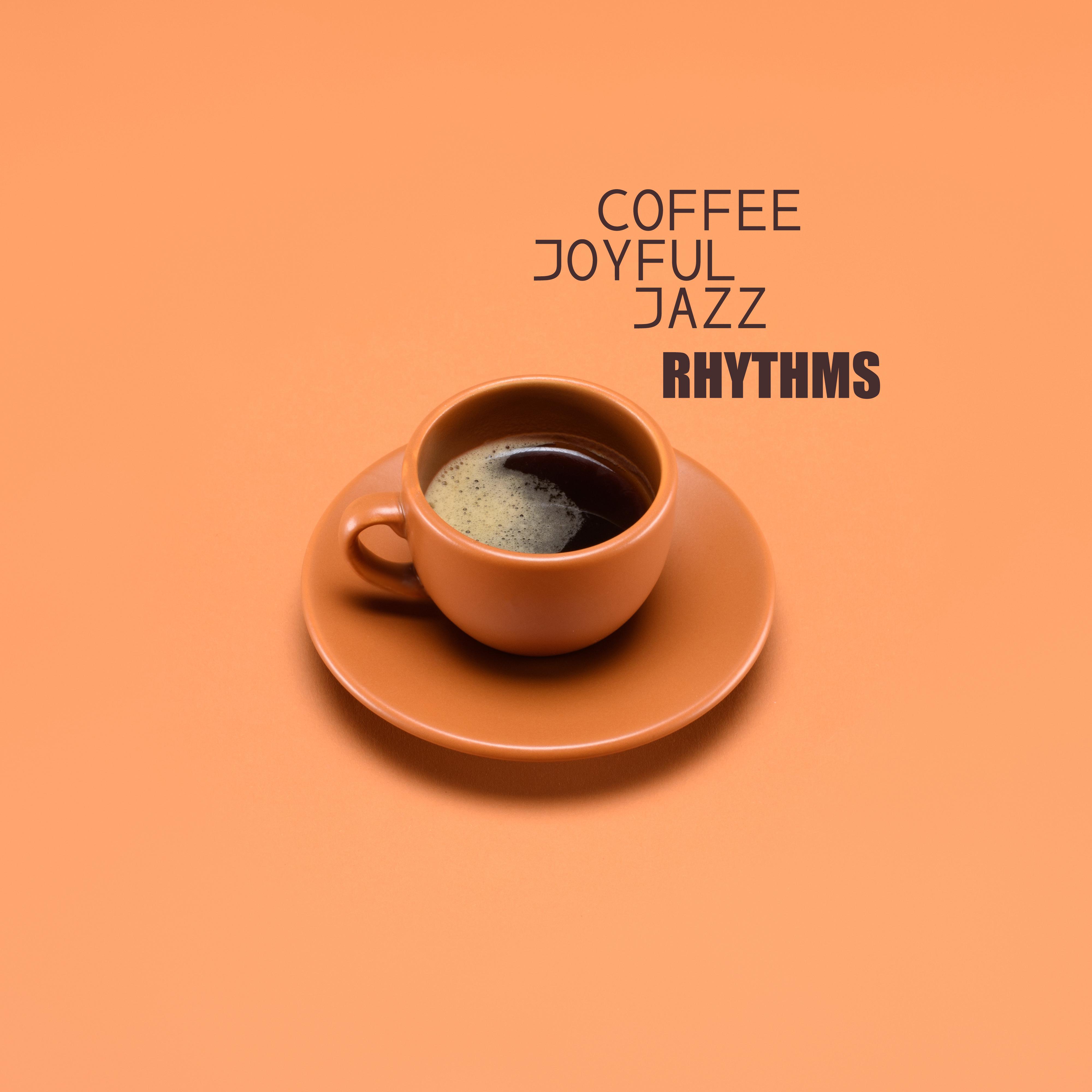 Coffee Joyful Jazz Rhythms: Instrumental Jazz 2019 for Restaurant & Cafe, Perfect Background for Meeting with Friends & Love, Soothing Vintage Melodies