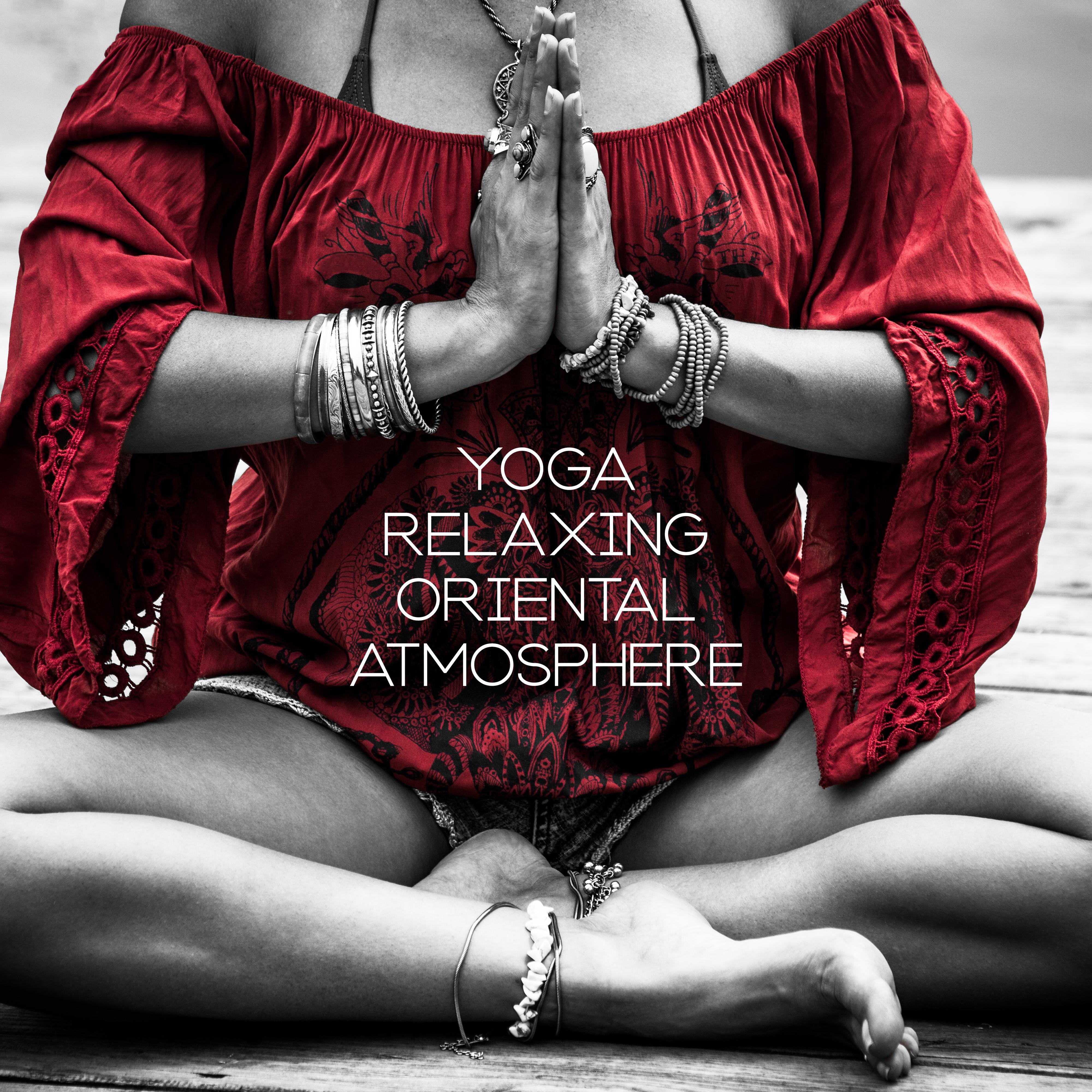 Yoga Relaxing Oriental Atmosphere – New Age 2019 Music Selection for Meditation & Relaxation, Asian Sounds, Soothing Melodies, Mantra Zen, Renew Your Inner Energy