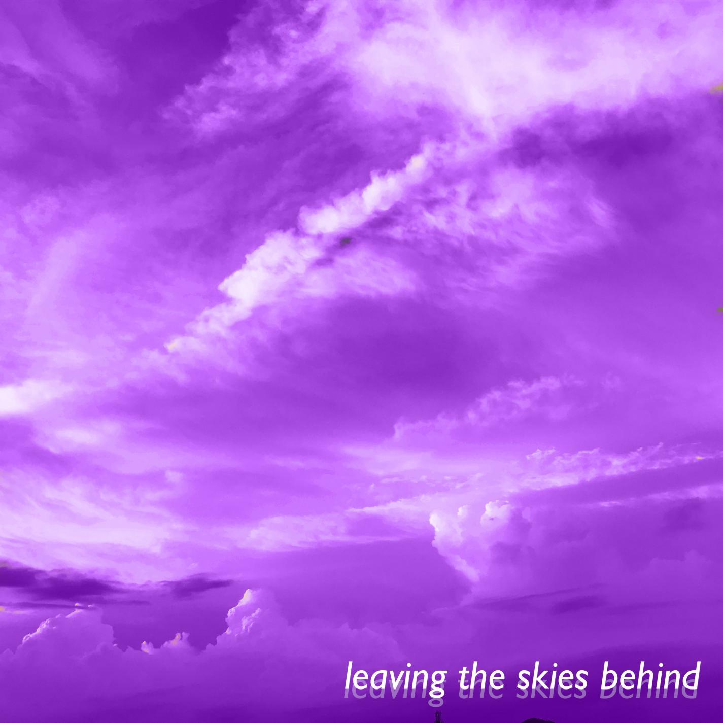 Leaving The Skies Behind (Original)