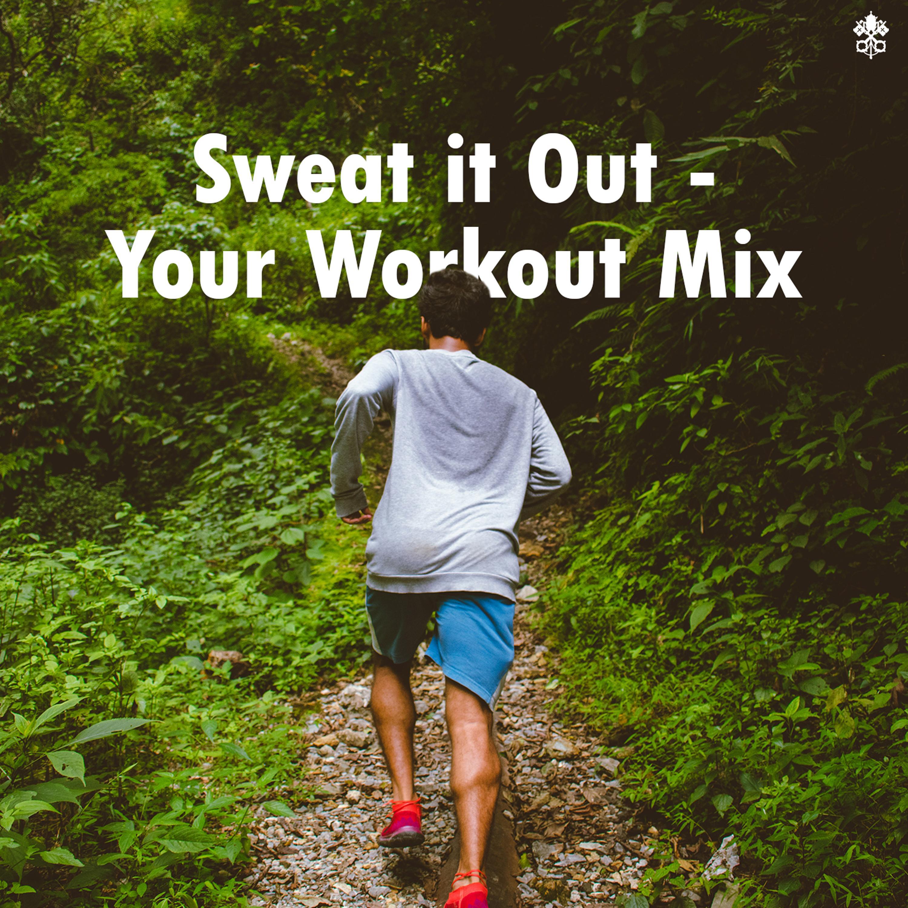 Sweat it Out - Your Workout Mix