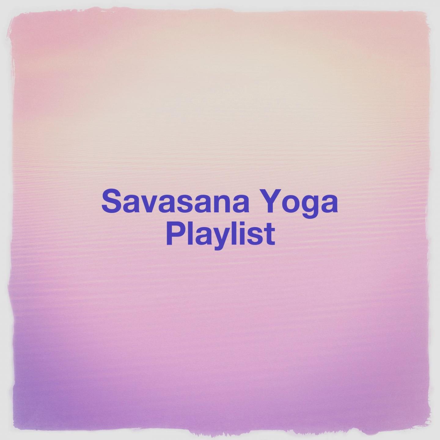 Savasana Yoga Playlist