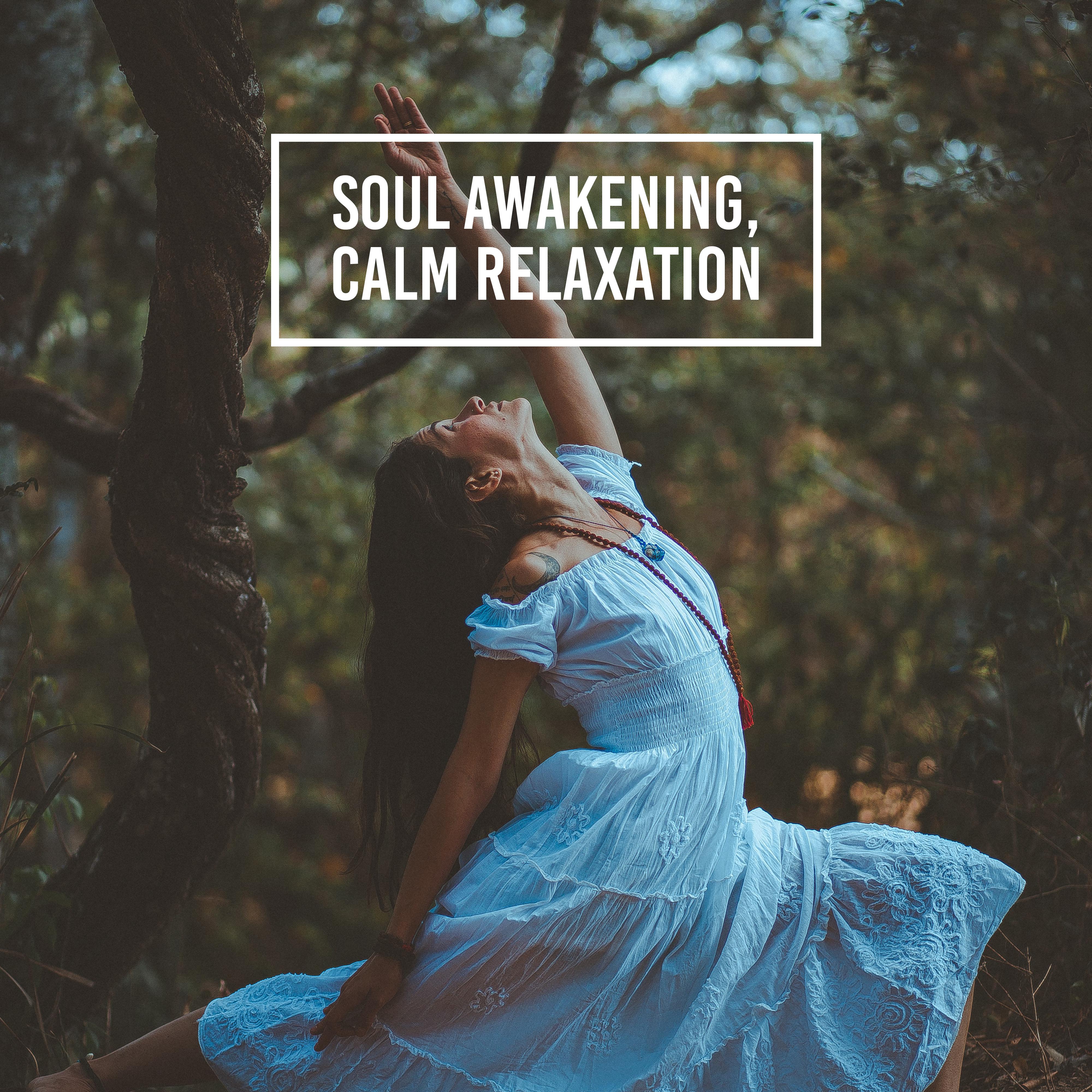 Soul Awakening, Calm Relaxation: 2019 New Age Nature & Ambient Music, Rhythms for Yoga & Relax, Healing Therapy Soft Songs, Body & Soul Connection Improve