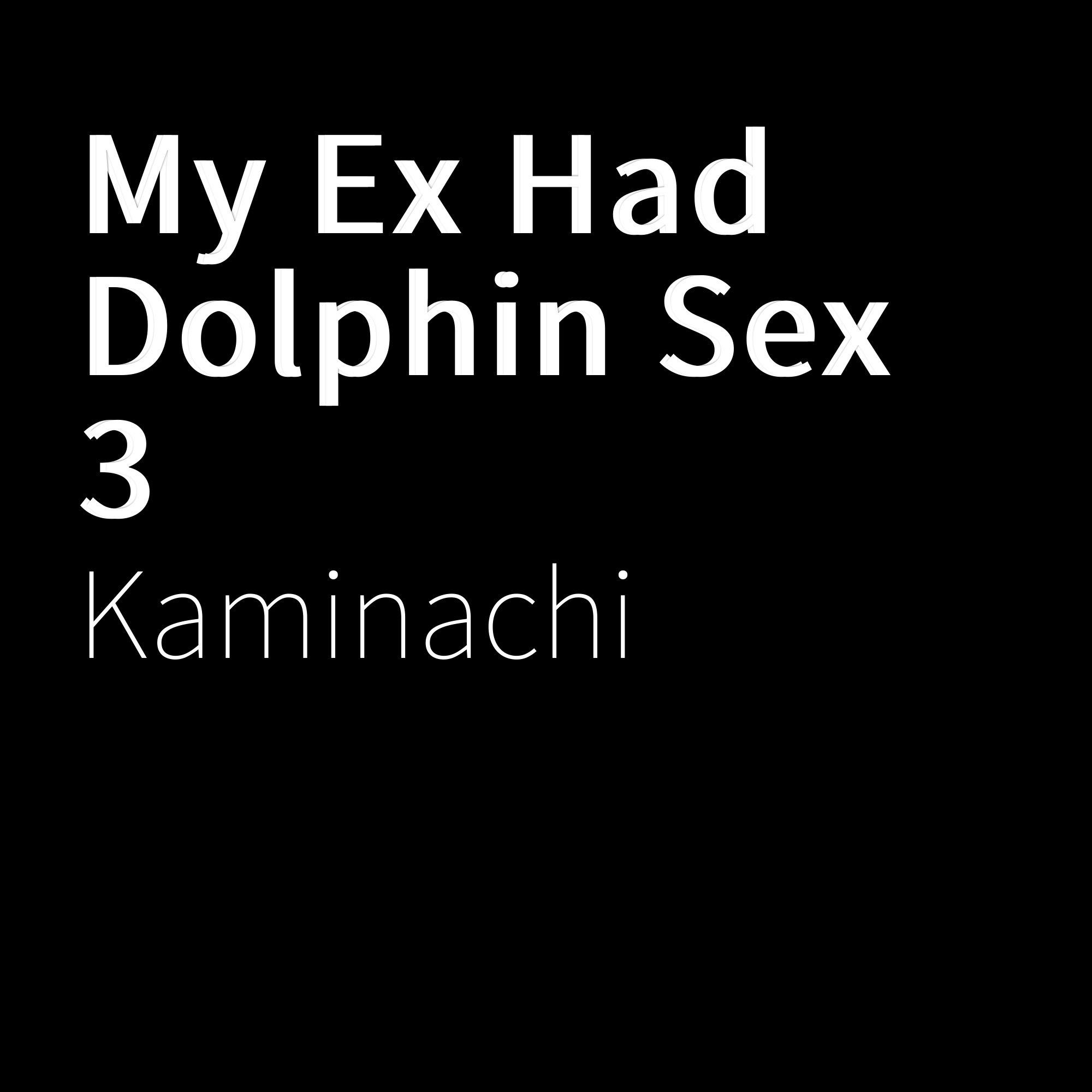 My Ex Had Dolphin *** 3