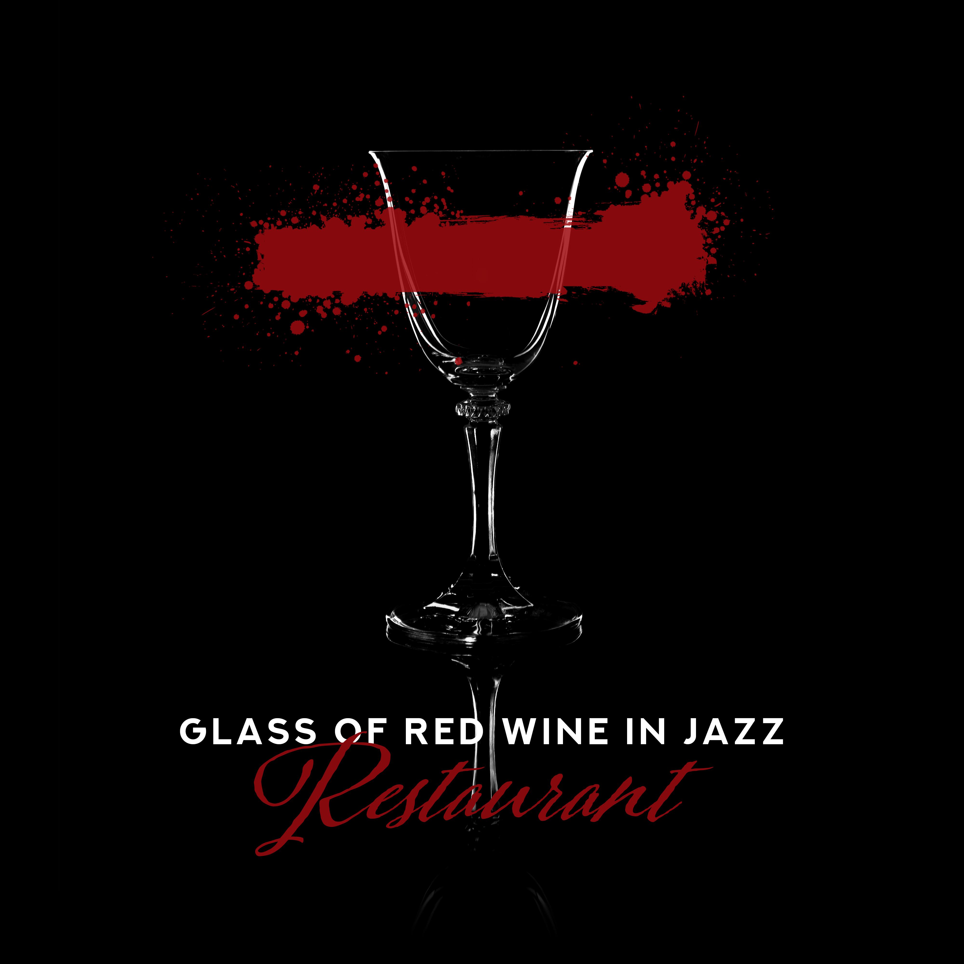 Glass of Red Wine in Jazz Restaurant: Selection of Greatest Smooth Jazz Music for Elegant Restaurant & Cafe, Romantic Piano Melodies, Top Instrumental Songs