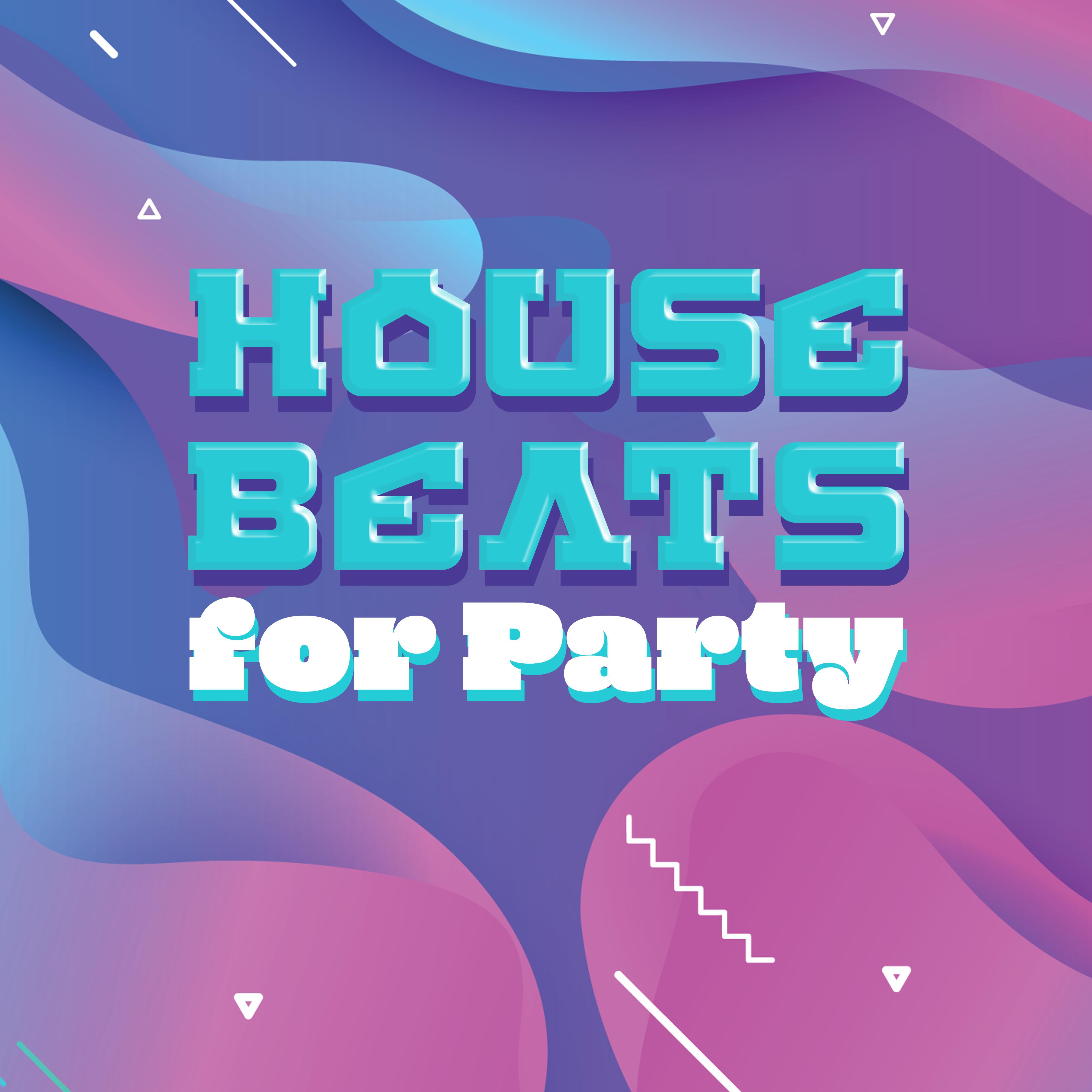 House Beats for Party: 15 Epic Songs for Dancing, Partying and Fun