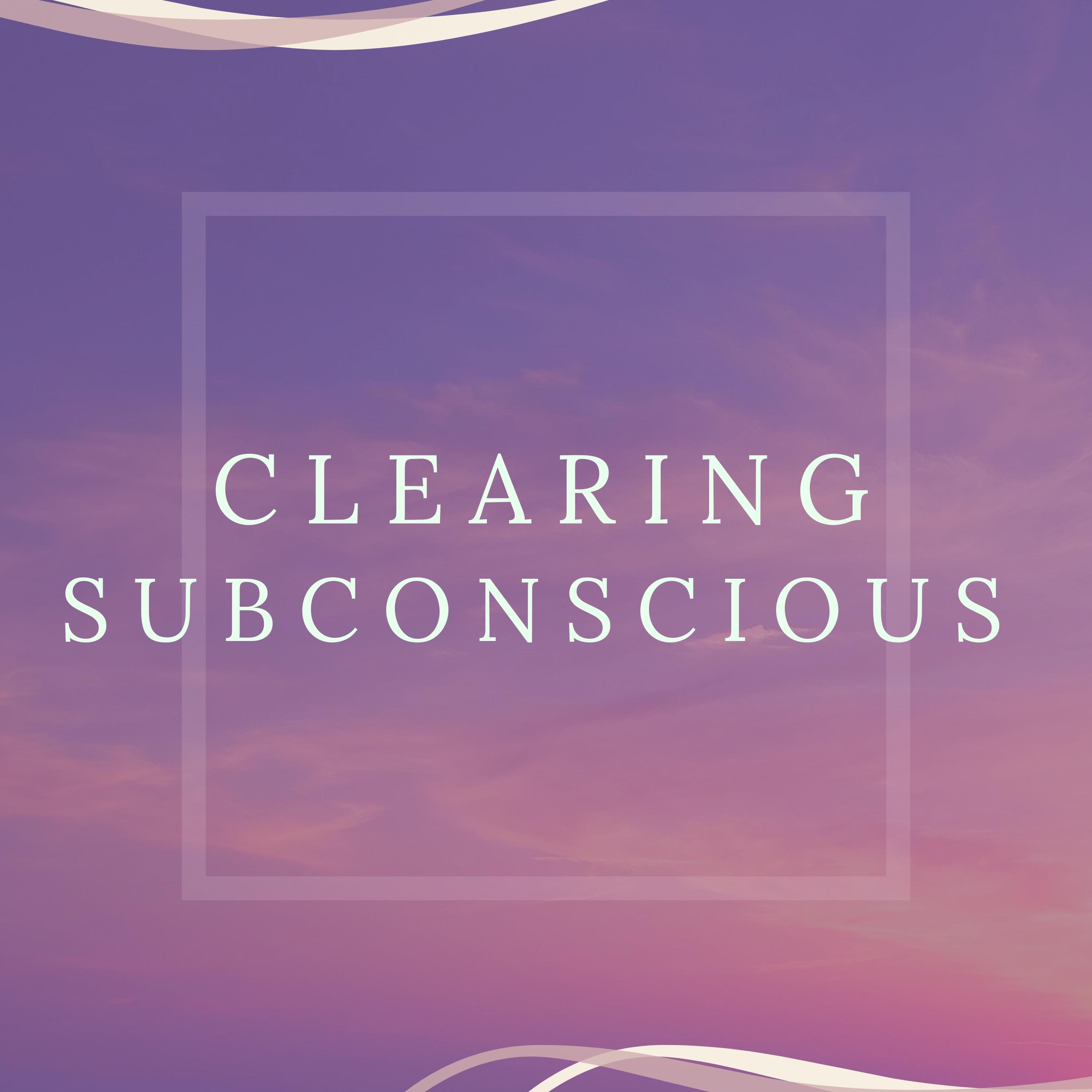 Clearing Subconscious