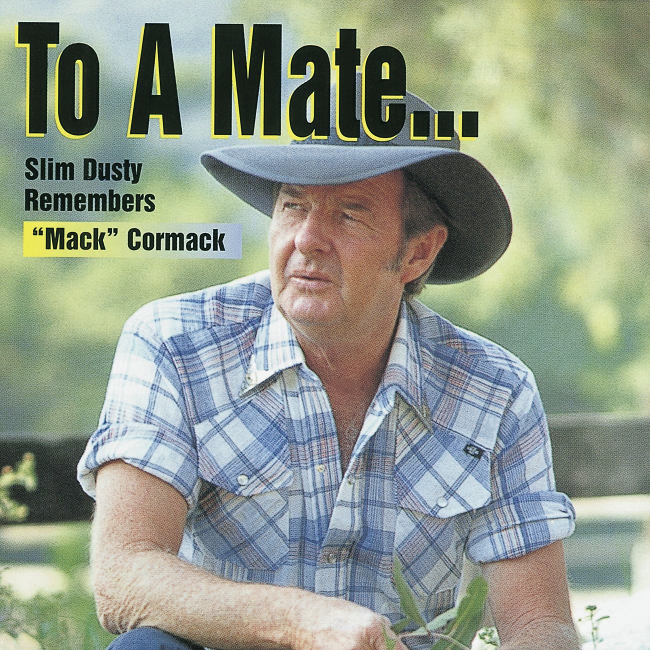 To A Mate: Slim Dusty Remembers 'Mack' Cormack