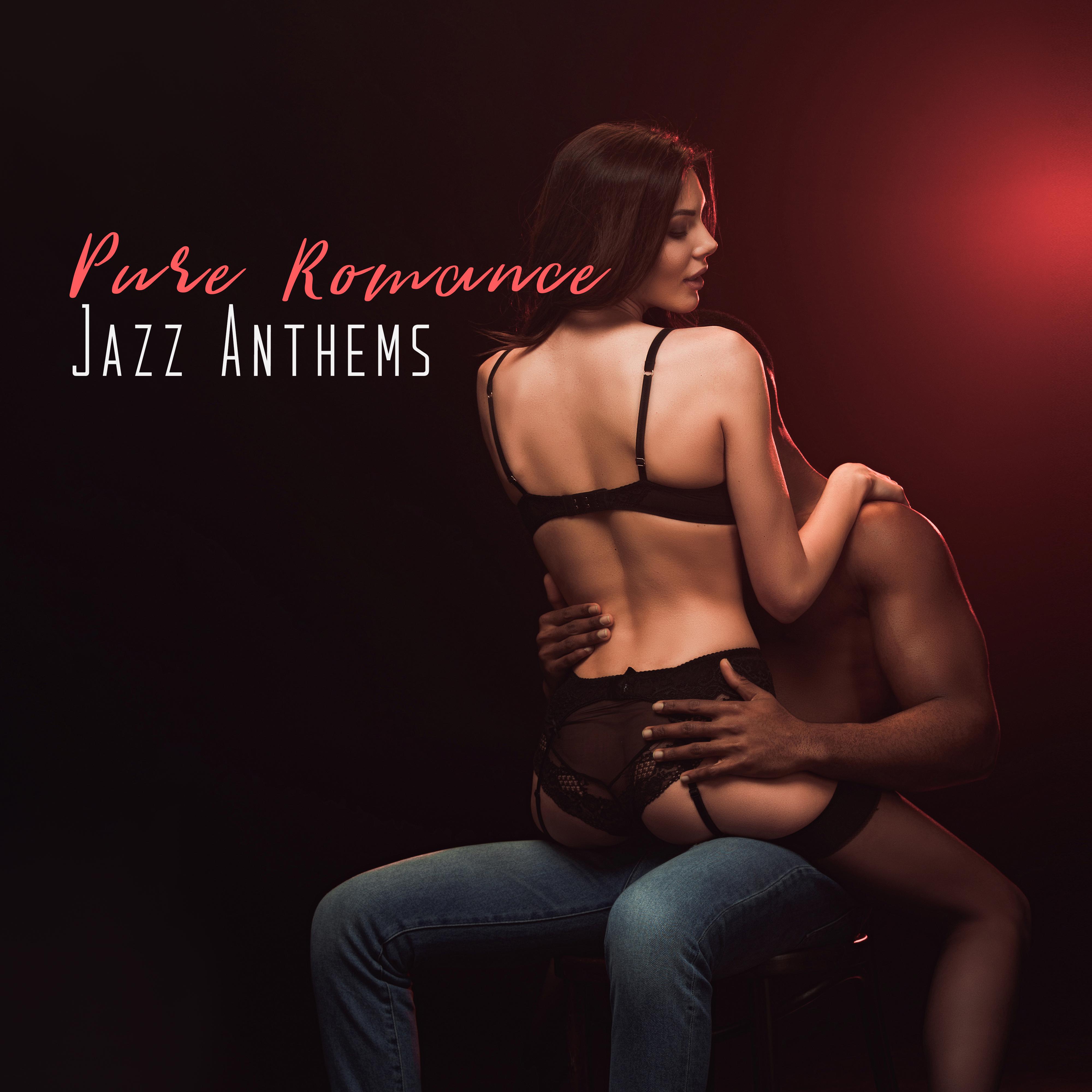 Pure Romance Jazz Anthems: 2019 Smooth Jazz Music Perfect for Romantic Date, Sensual Background Songs, Lovers Night Full of Love, Passion & ***
