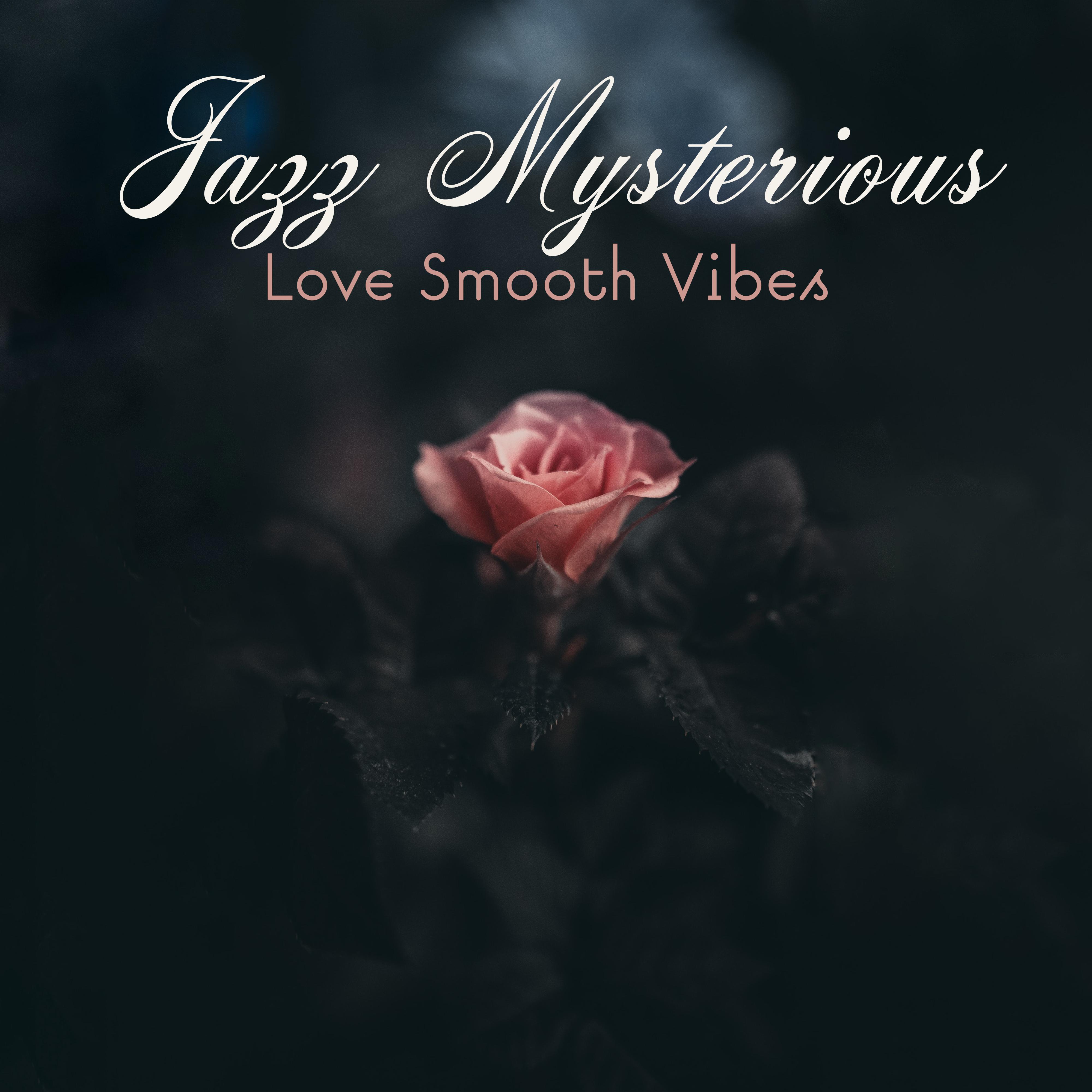 Jazz Mysterious Love Smooth Vibes: 2019 Instrumental Jazz Music for Couples, Romantic Evening Background Sound, Spending Nice Time Together Full of Love & Passion