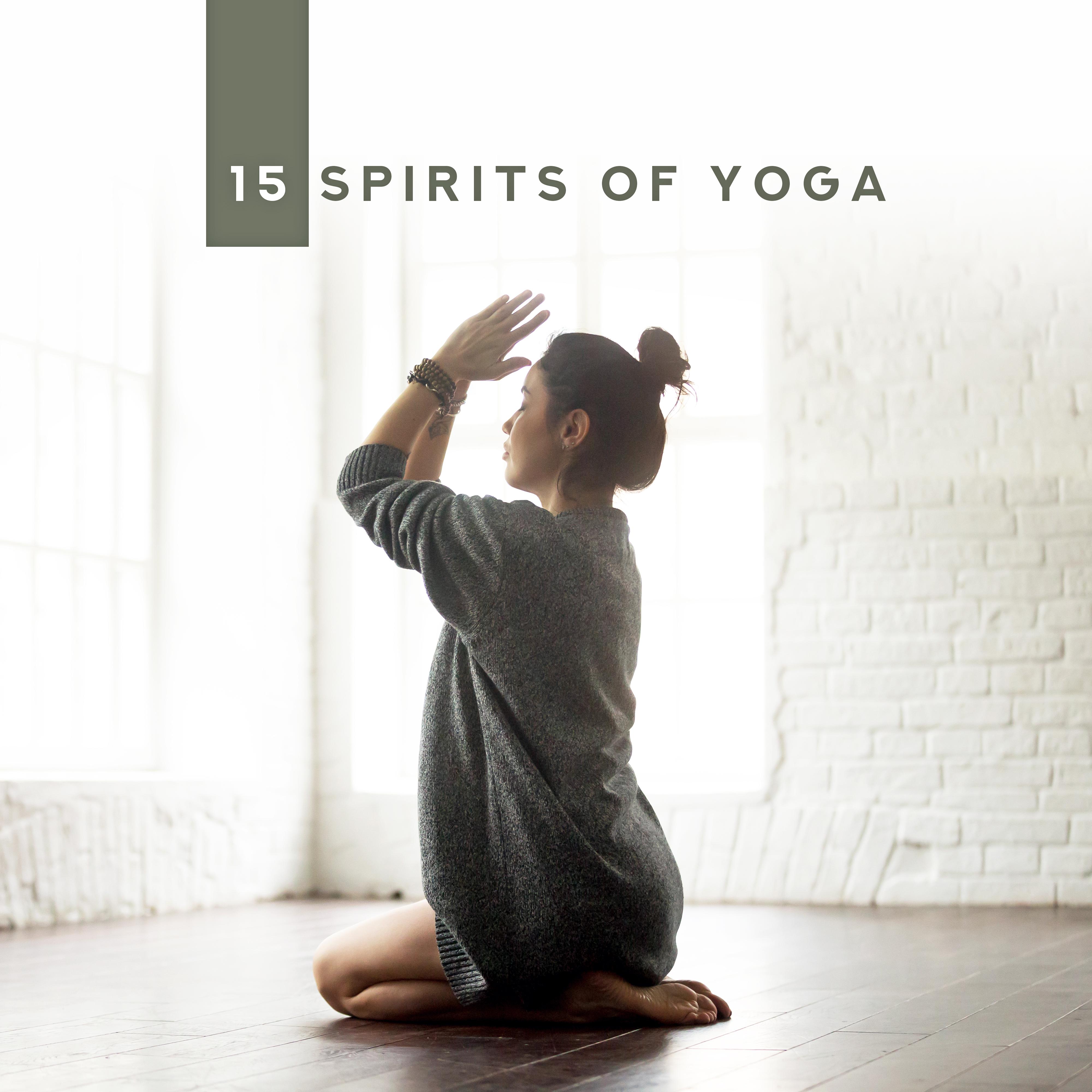 15 Spirits of Yoga: New Age 2019 Music Compilation for Best Meditation Experience, Soothing Sounds for Deep Relaxation, Body & Mind Healing Songs