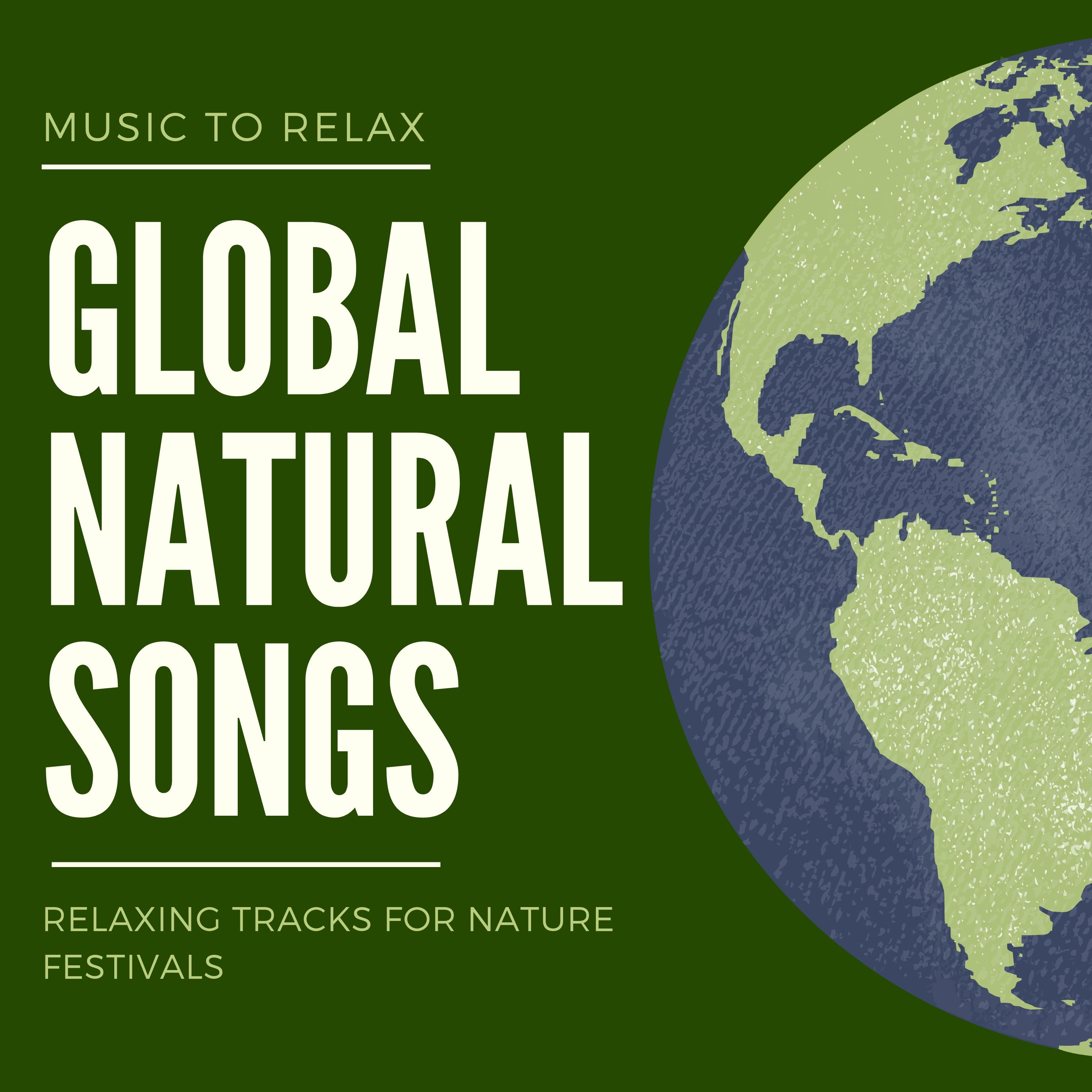Global Natural Songs - Music to Relax, Relaxing Tracks for Nature Festivals
