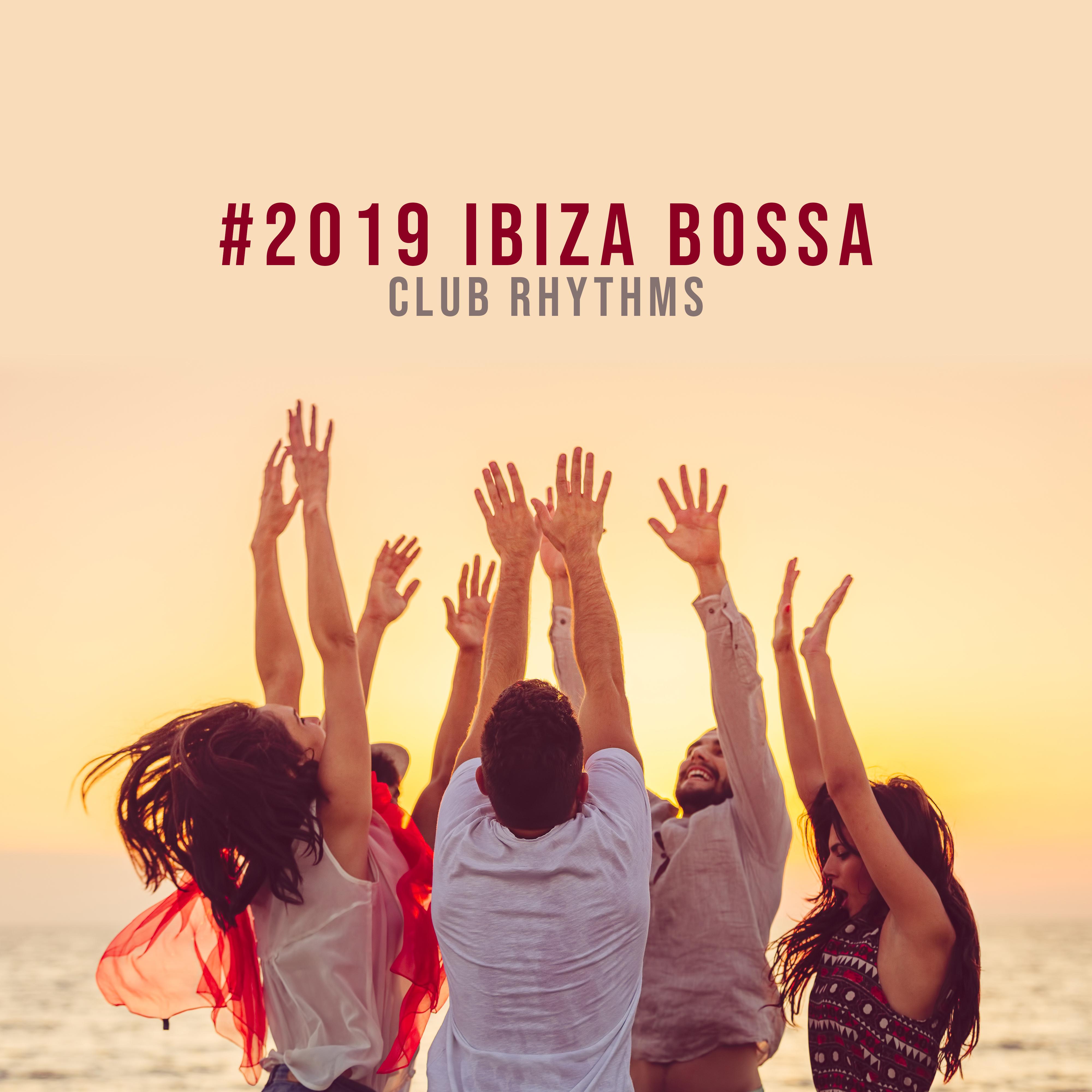 #2019 Ibiza Bossa Club Rhythms