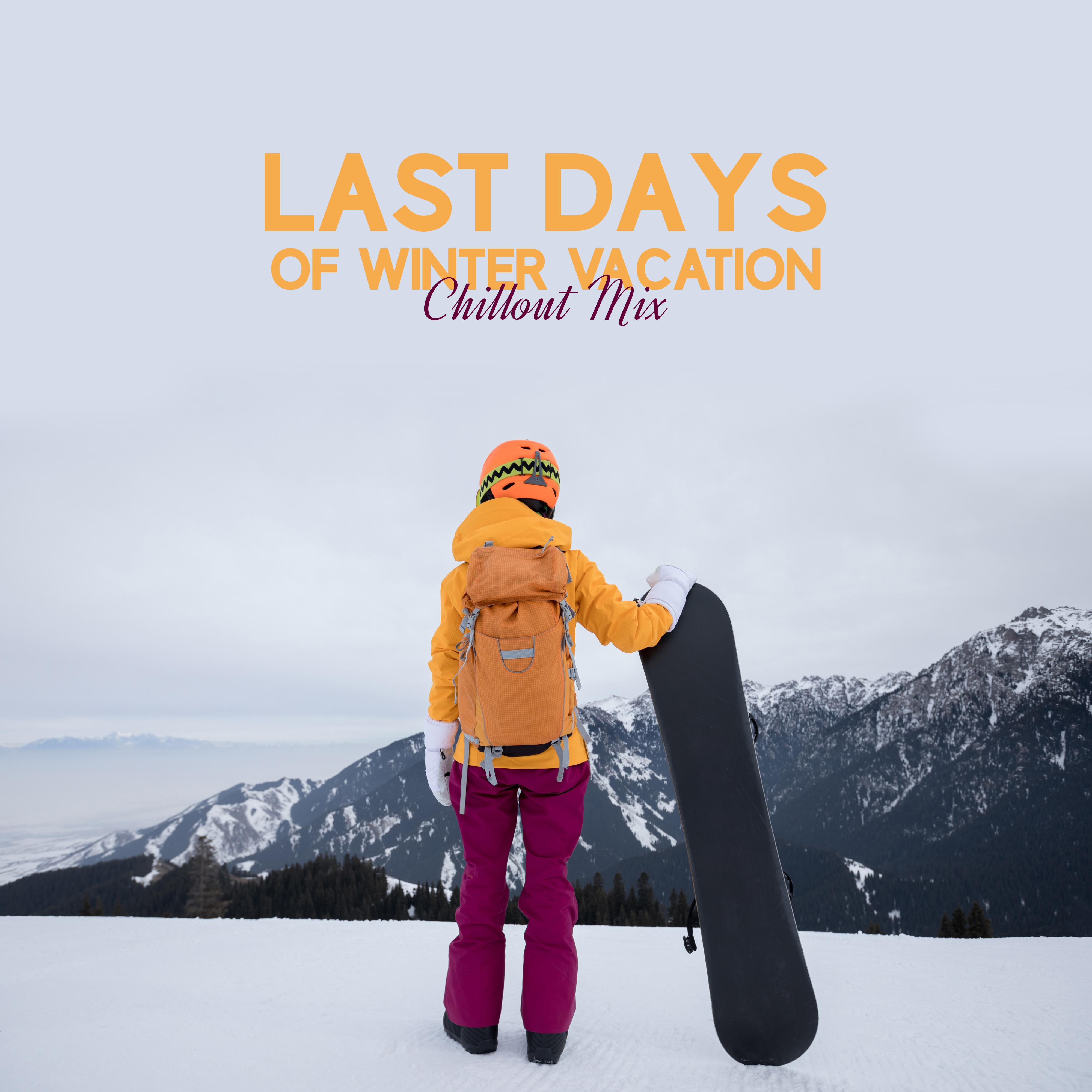 Last Days of Winter Vacation Chillout Mix: Top 2019 Electronic Music for Total Relax, Snowy Beats, Calming Down, Chill Out in the Mountains