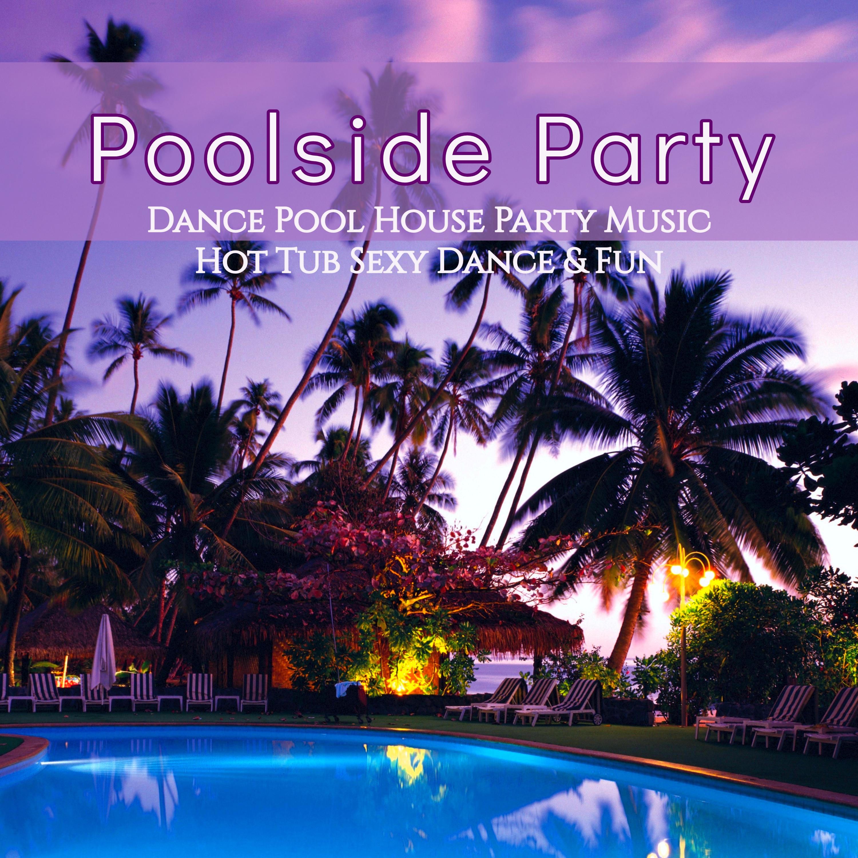 Poolside Party – Dance Pool House Party Music, Hot Tub **** Dance & Fun