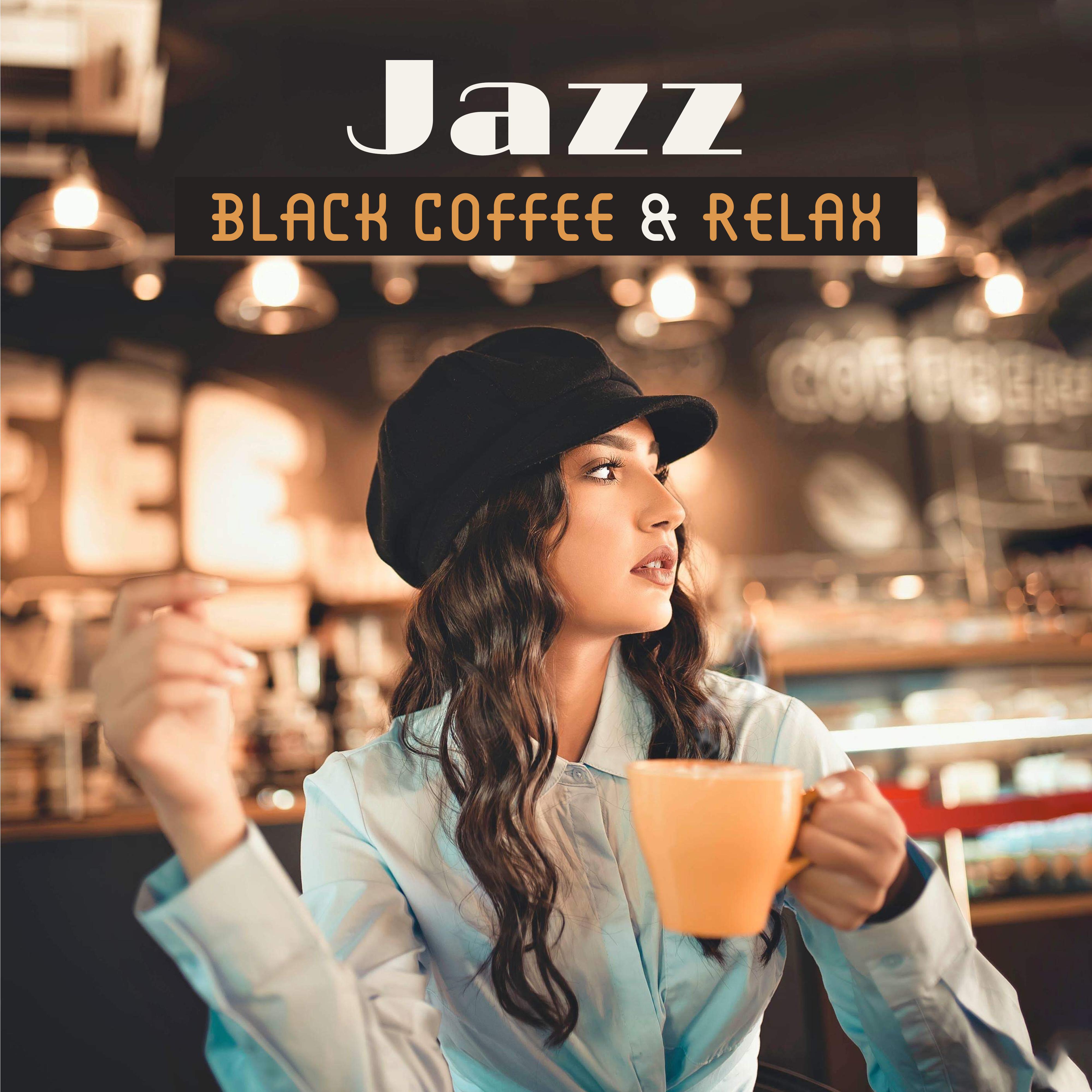 Jazz, Black Coffee & Relax: 2019 Smooth Jazz Music for Relaxation, Joyful Rhythms to Calm Down, Stress Relief, Rest After Long Day