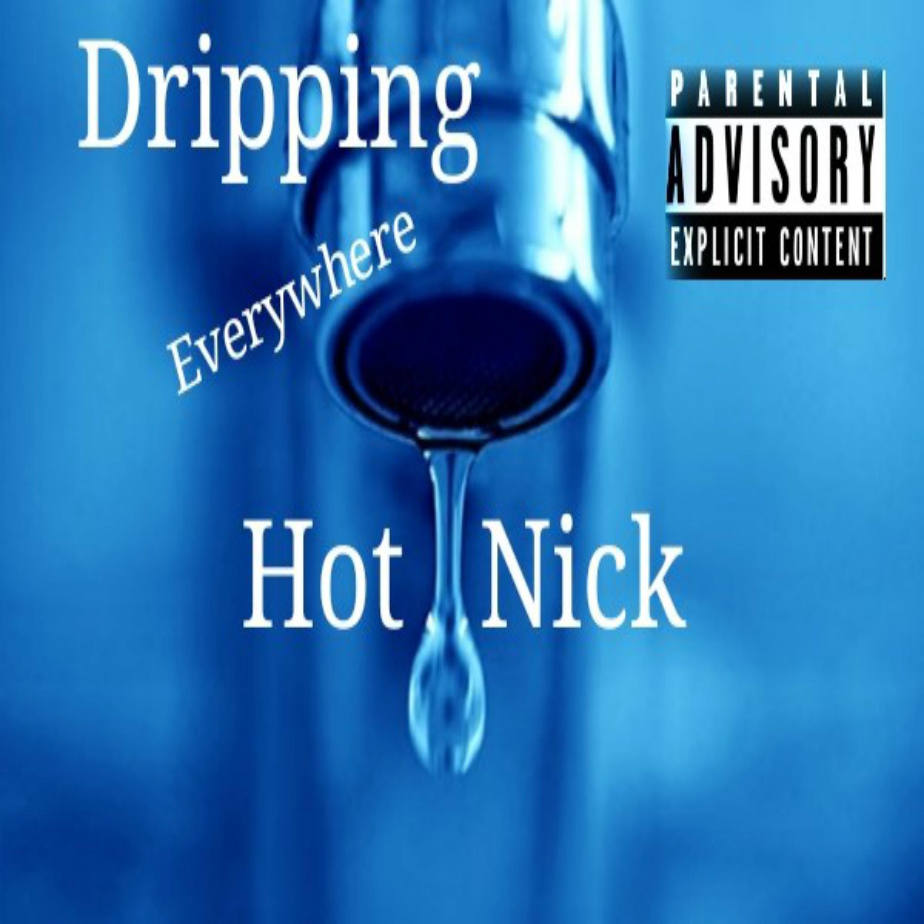 Dripping Everywhere