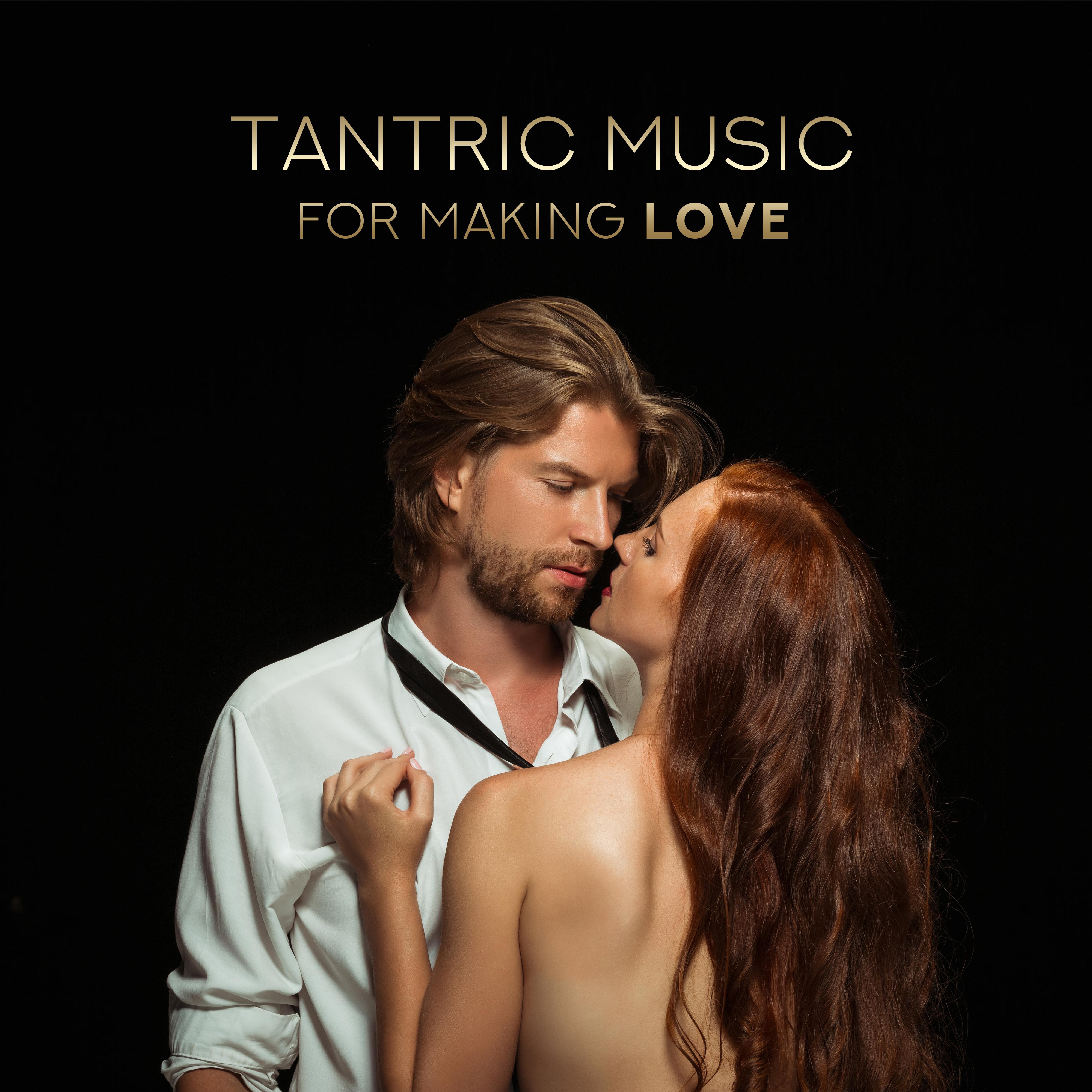 Tantric Music for Making Love: Sensual Melodies for ***, Deep Relax for Lovers, Night Music, **** Chillout 2019, Kamasutra Music
